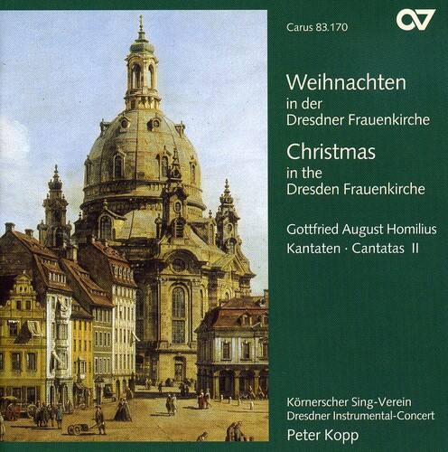 Carus 83.170

Weihnachten in der Dresdner Frauenkirche  
Christmas in the Dresden Frauenkirche

Gottfried August Homilius  
Kantaten · Cantatas II

Krönerscher Sing-Verein  
Dresdner Instrumental-Concert  
Peter Kopp
