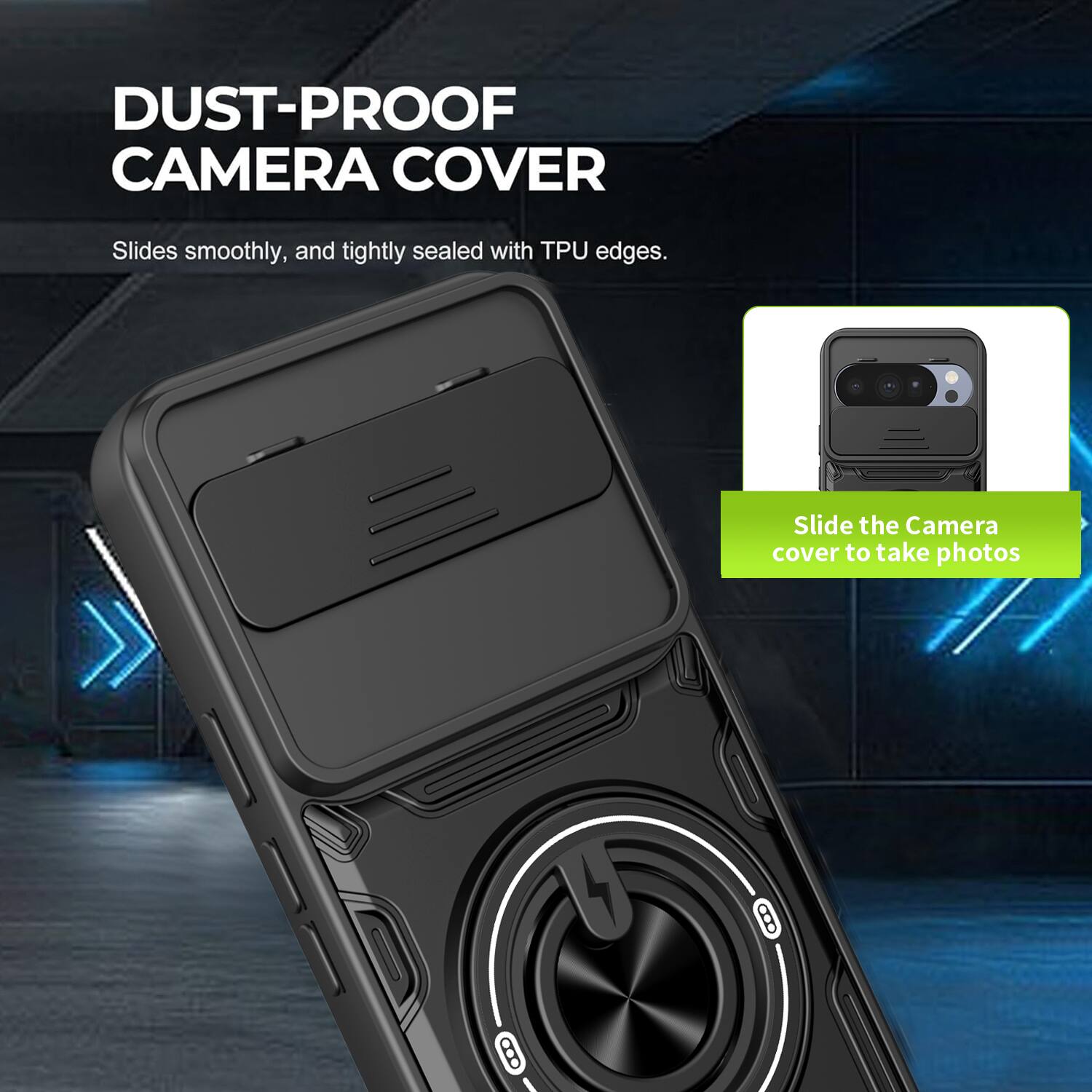 DUST-PROOF CAMERA COVER  
Slides smoothly, and tightly sealed with TPU edges.  
Slide the Camera cover to take photos