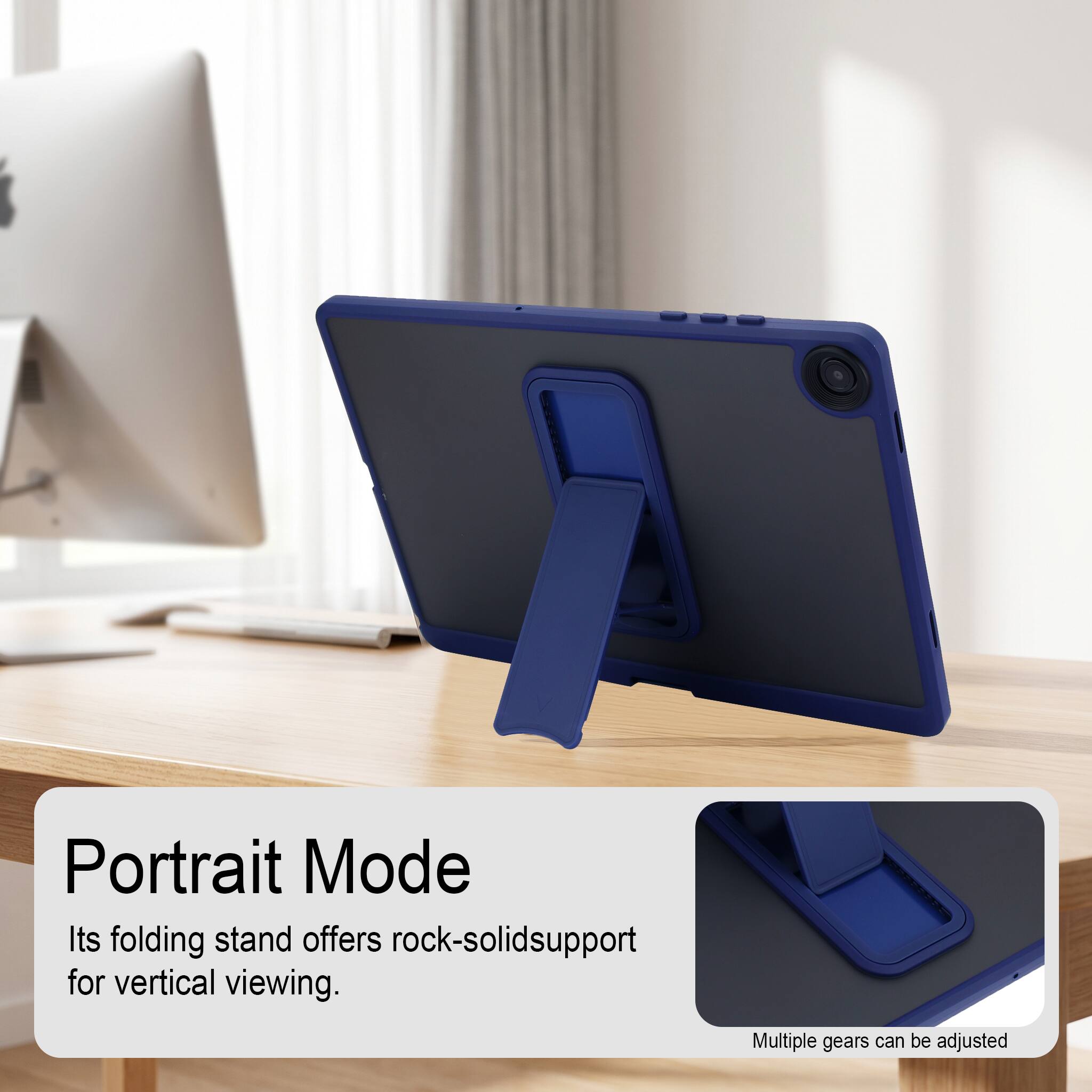 Portrait Mode  
Its folding stand offers rock-solid support for vertical viewing.  
Multiple gears can be adjusted