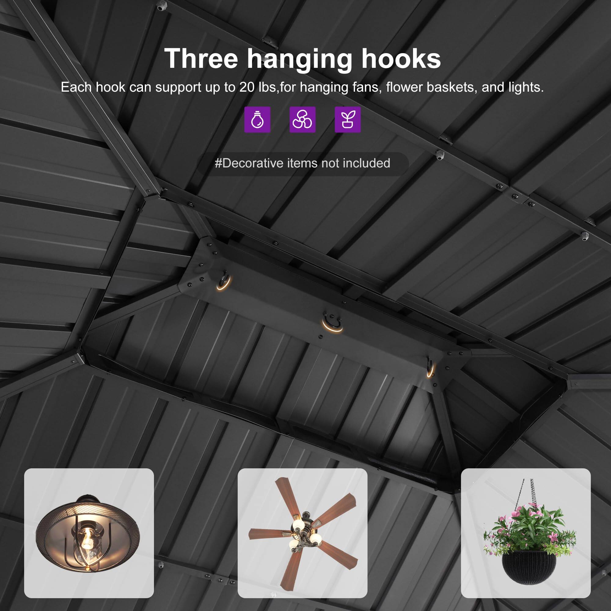 Three hanging hooks  
Each hook can support up to 20 lbs, for hanging fans, flower baskets, and lights.  
#Decorative items not included