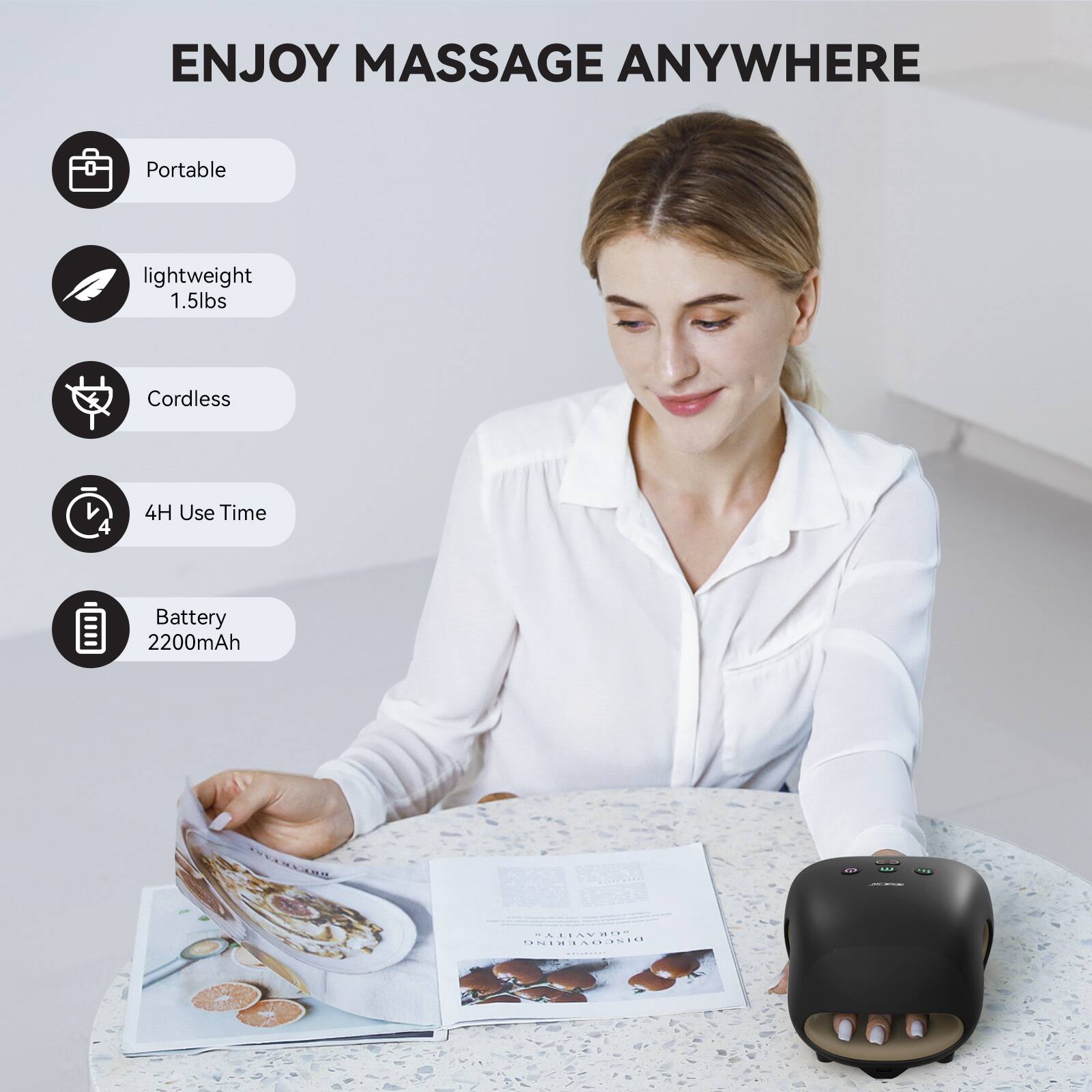 ENJOY MASSAGE ANYWHERE

- Portable
- Lightweight 1.5lbs
- Cordless
- 4H Use Time
- Battery 2200mAh
