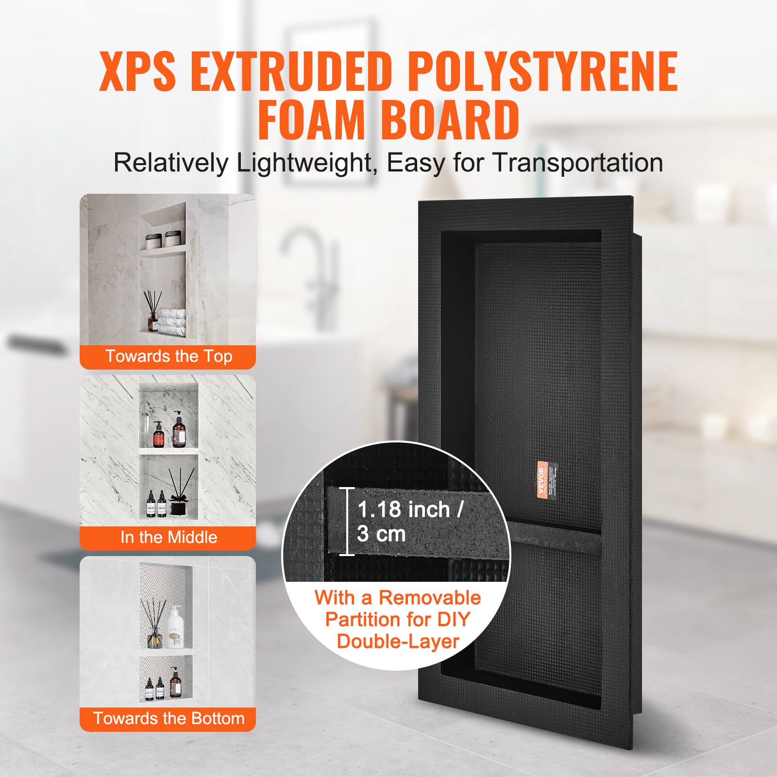 XPS EXTRUDED POLYSTYRENE FOAM BOARD  
Relatively Lightweight, Easy for Transportation  

Towards the Top  
In the Middle  
Towards the Bottom  

1.18 inch / 3 cm  
VEYON  
With a Removable Partition for DIY Double-Layer