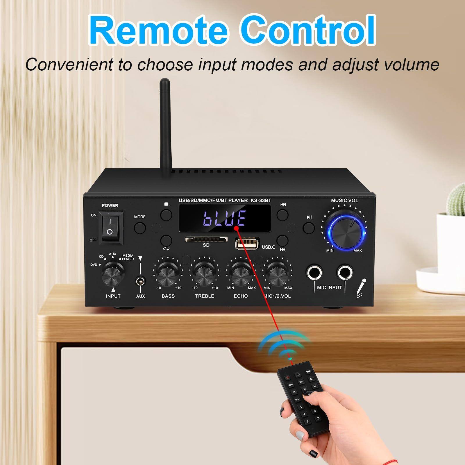 Remote Control  
Convenient to choose input modes and adjust volume  

POWER ON/OFF  
MODE  
USB/SD/MMC/FM/BT PLAYER KS-33BT  

MUSIC VOL  
MIN MAX  

INPUT  
AUX  
BASS  
TREBLE  
ECHO  
MIC1/2.VOL  
MIC INPUT  

USB.C  
SD  
DVD  
AUX  
PLAYER  

REMOTE CONTROL  
Convenient to choose input modes and adjust volume