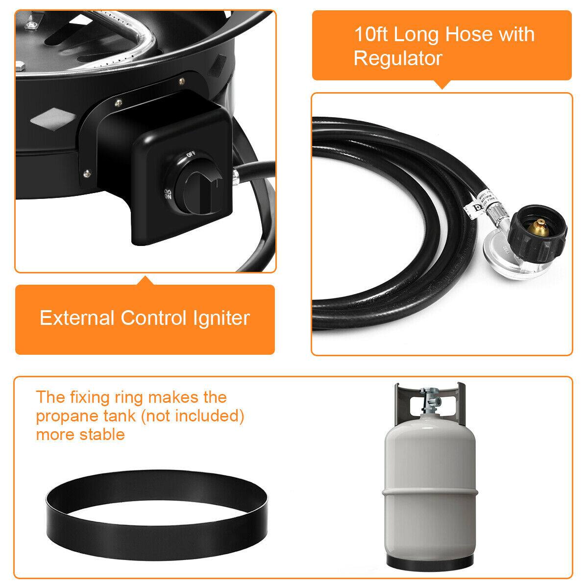 10ft Long Hose with Regulator

External Control Igniter

The fixing ring makes the propane tank (not included) more stable