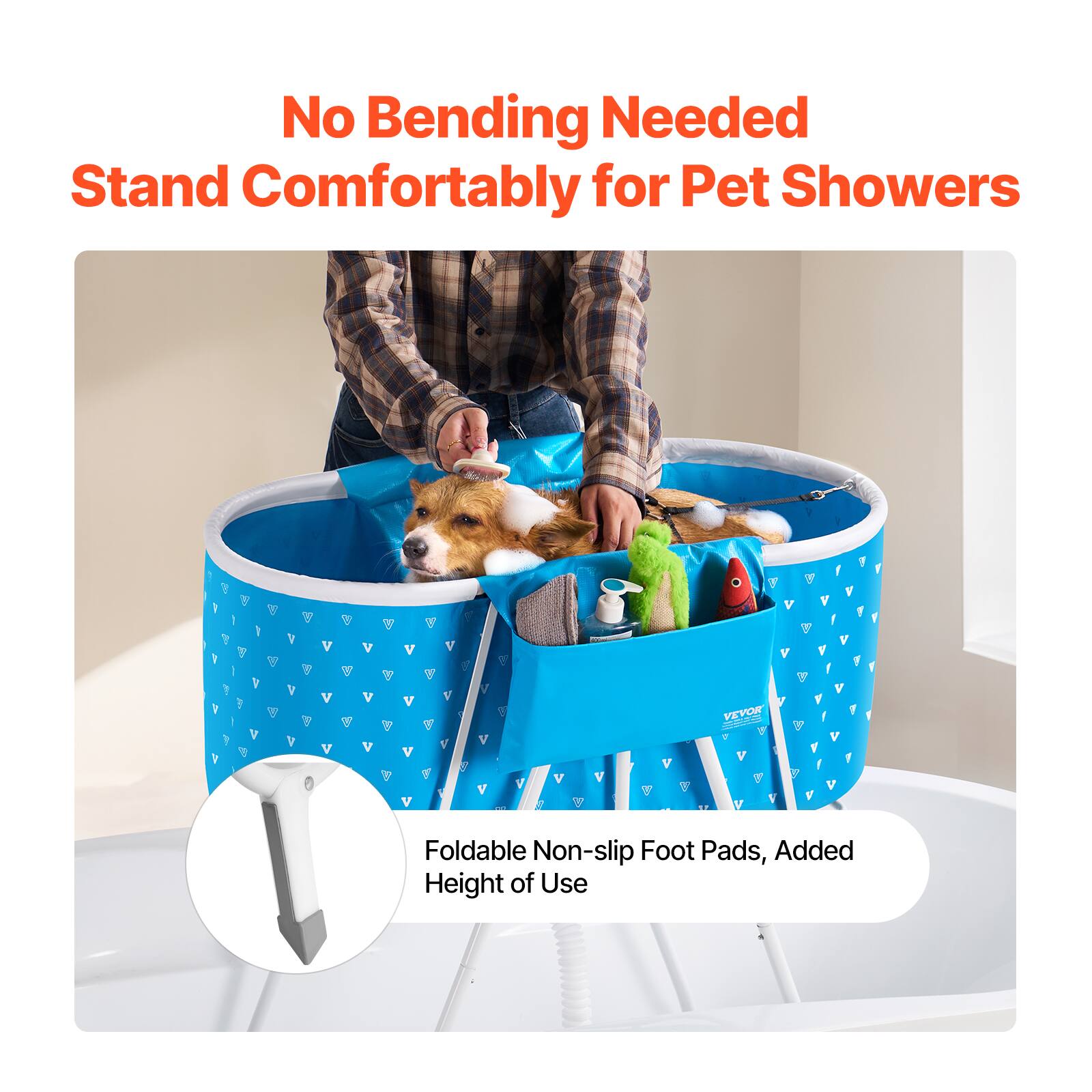 No Bending Needed  
Stand Comfortably for Pet Showers  

Foldable Non-slip Foot Pads, Added Height of Use