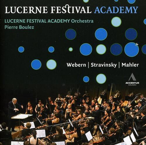 LUCERNE FESTIVAL ACADEMY  
LUCERNE FESTIVAL ACADEMY Orchestra  
Pierre Boulez  
Webern | Stravinsky | Mahler  
ACCENTUS MUSIC