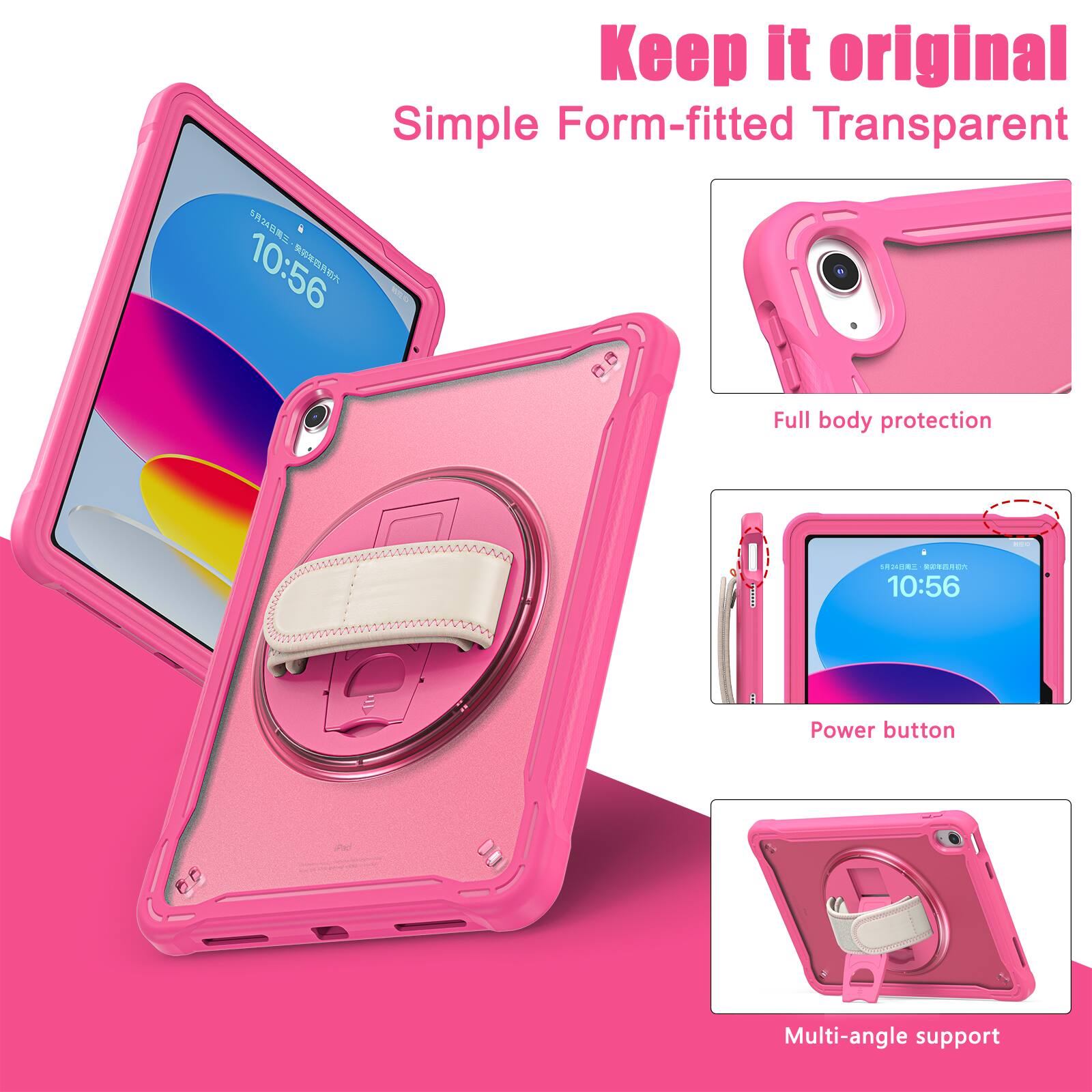 Keep it original  
Simple Form-fitted Transparent  

10:56  

Full body protection  

Power button  

Multi-angle support