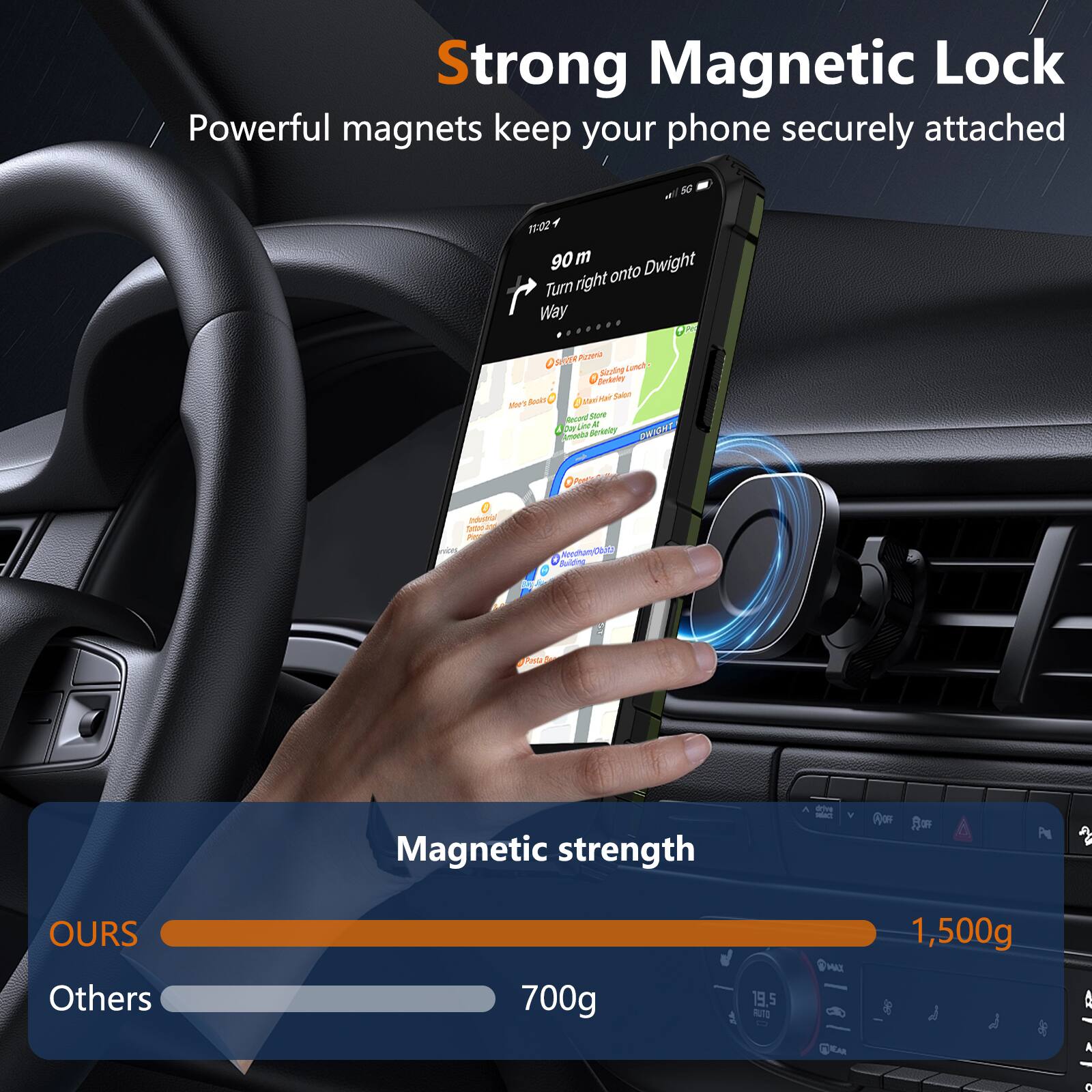 Strong Magnetic Lock  
Powerful magnets keep your phone securely attached  

Magnetic strength  
OURS: 1,500g  
Others: 700g