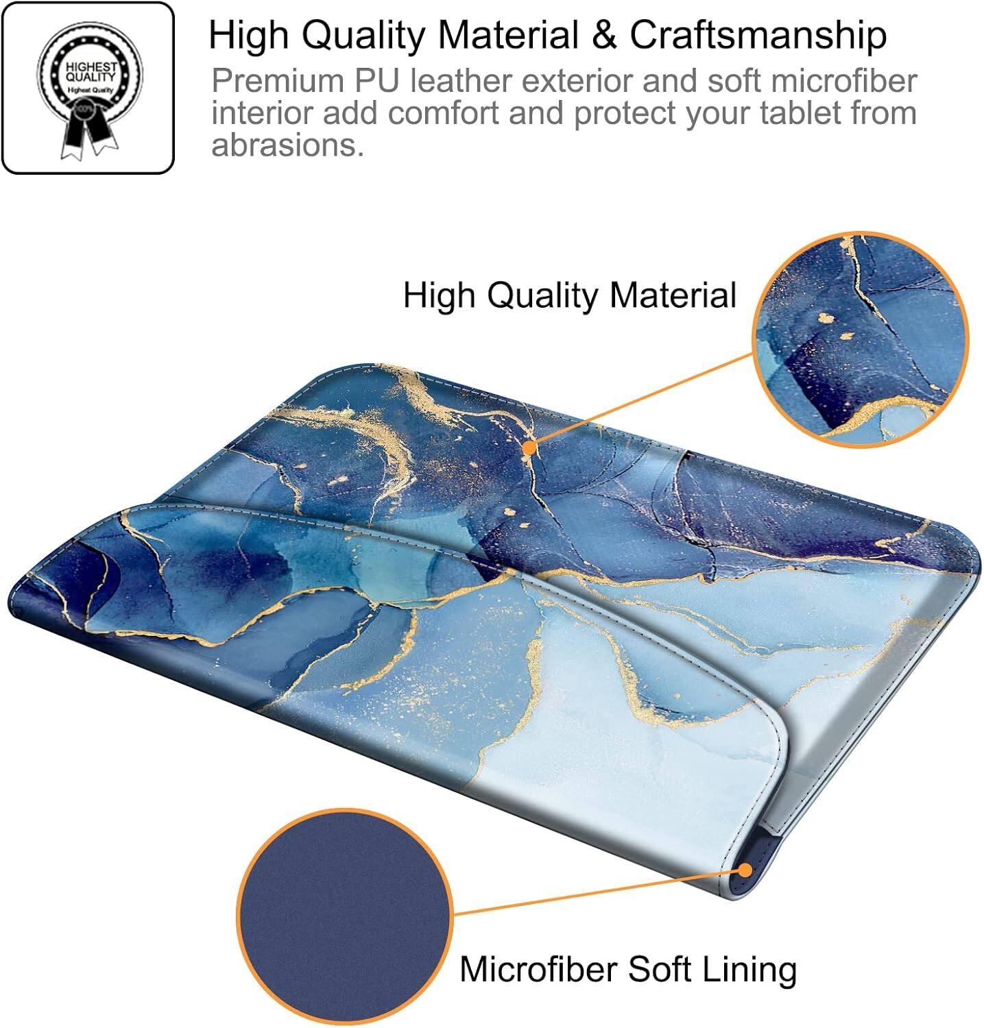 HIGHEST QUALITY

High Quality Material & Craftsmanship
Premium PU leather exterior and soft microfiber interior add comfort and protect your tablet from abrasions.

High Quality Material

Microfiber Soft Lining