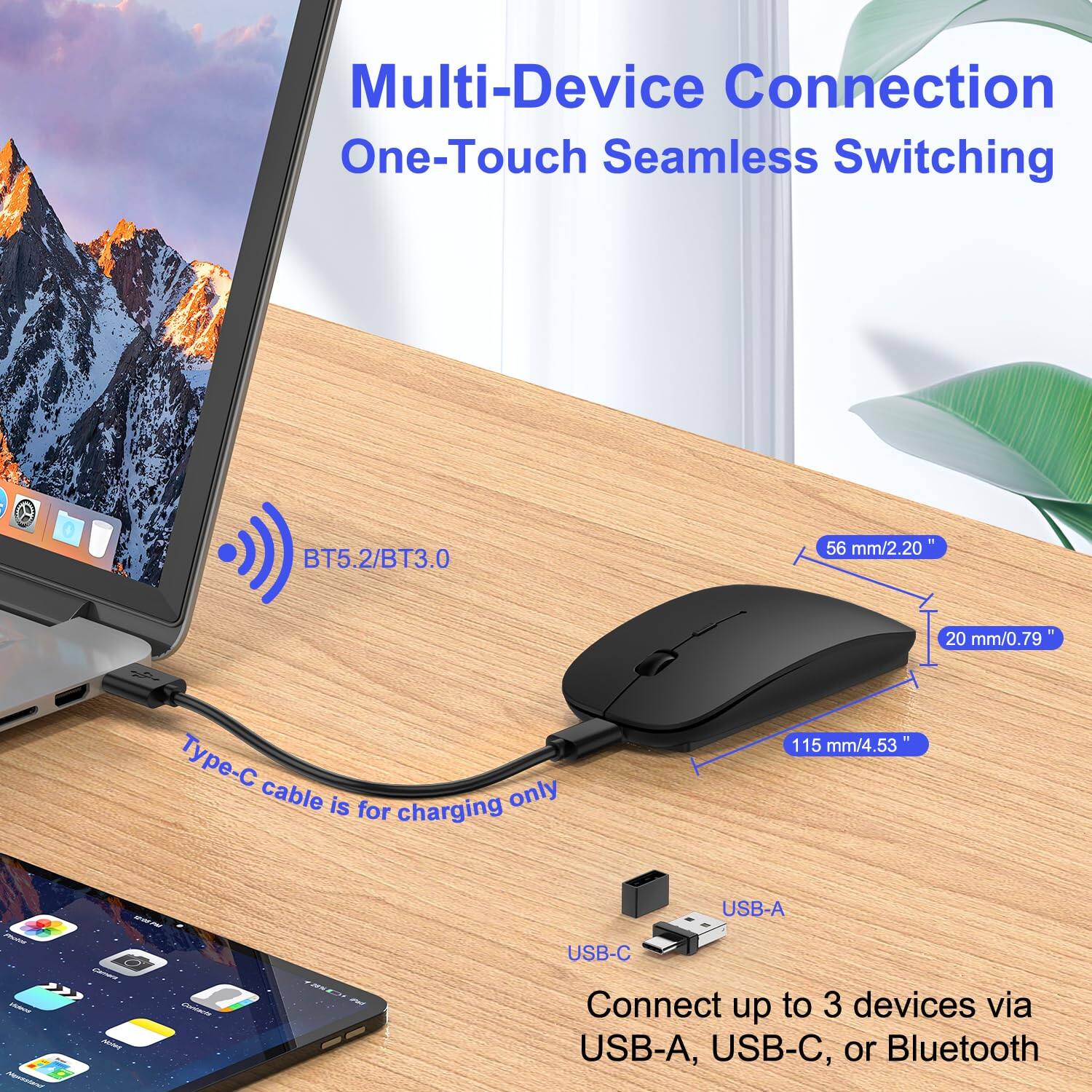 Multi-Device Connection  
One-Touch Seamless Switching  

BT5.2/BT3.0  

Type-C cable is for charging only  

56 mm/2.20"  
20 mm/0.79"  
115 mm/4.53"  

Connect up to 3 devices via USB-A, USB-C, or Bluetooth