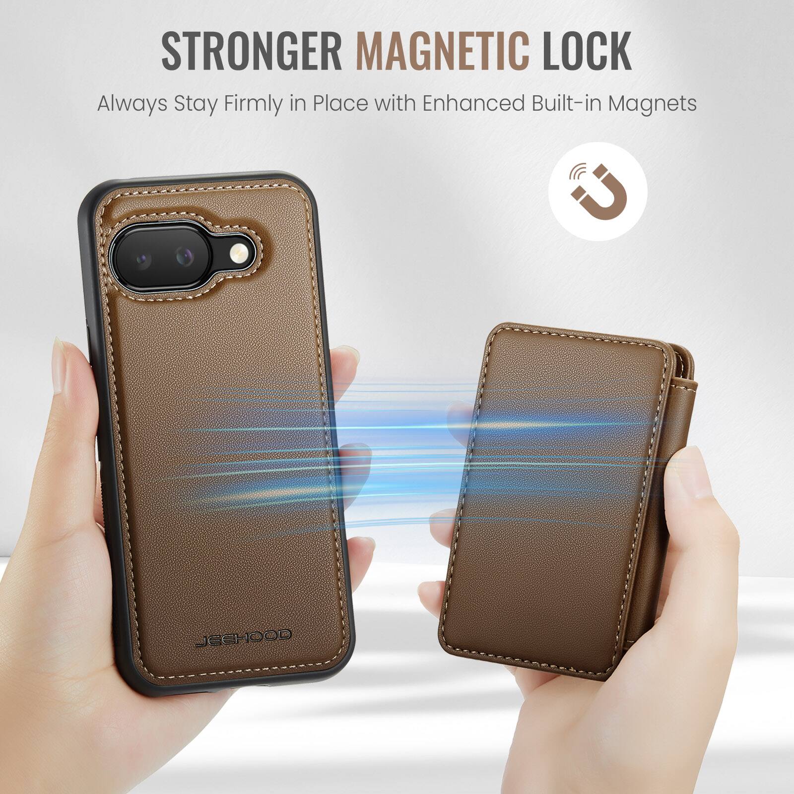 STRONGER MAGNETIC LOCK  
Always Stay Firmly in Place with Enhanced Built-in Magnets