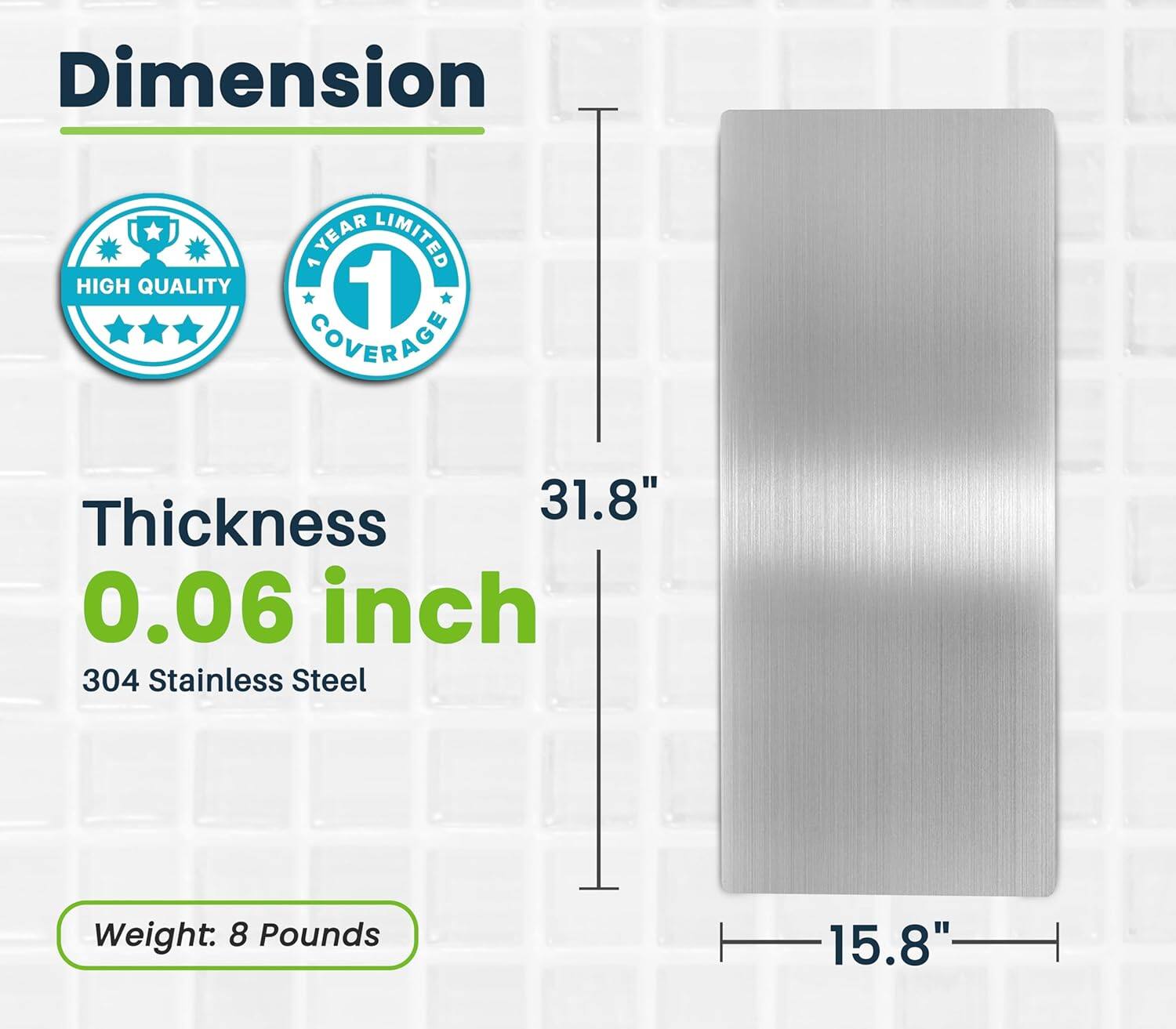 Dimension, Thickness, 0.06 inch, 304 Stainless Steel, Weight: 8 Pounds, 31.8", 15.8"