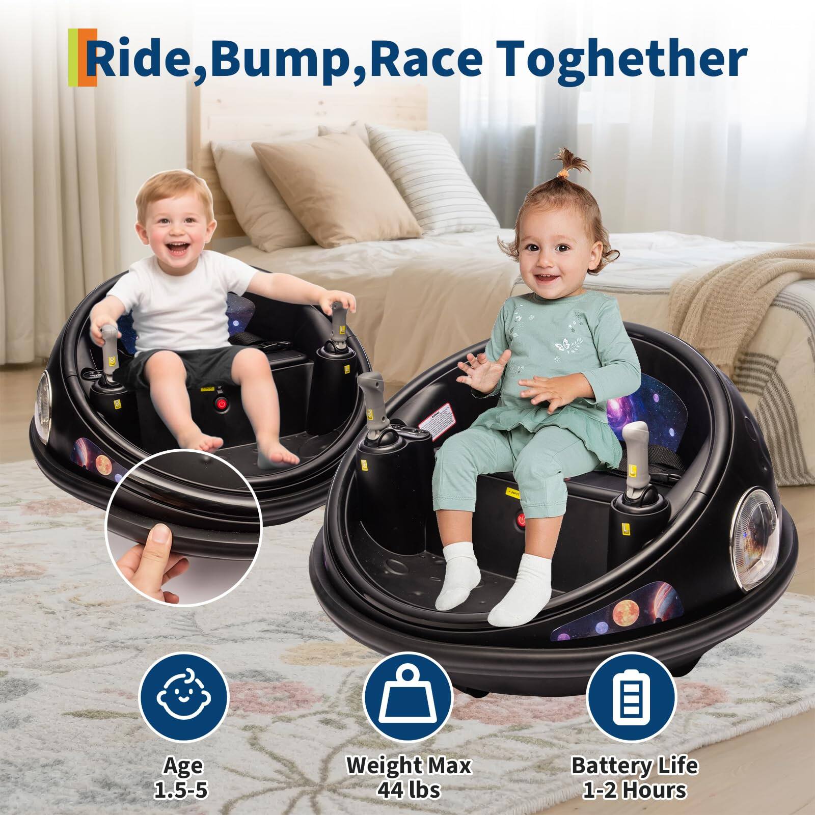 Ride, Bump, Race Together

- Age: 1.5-5
- Weight Max: 44 lbs
- Battery Life: 1-2 Hours