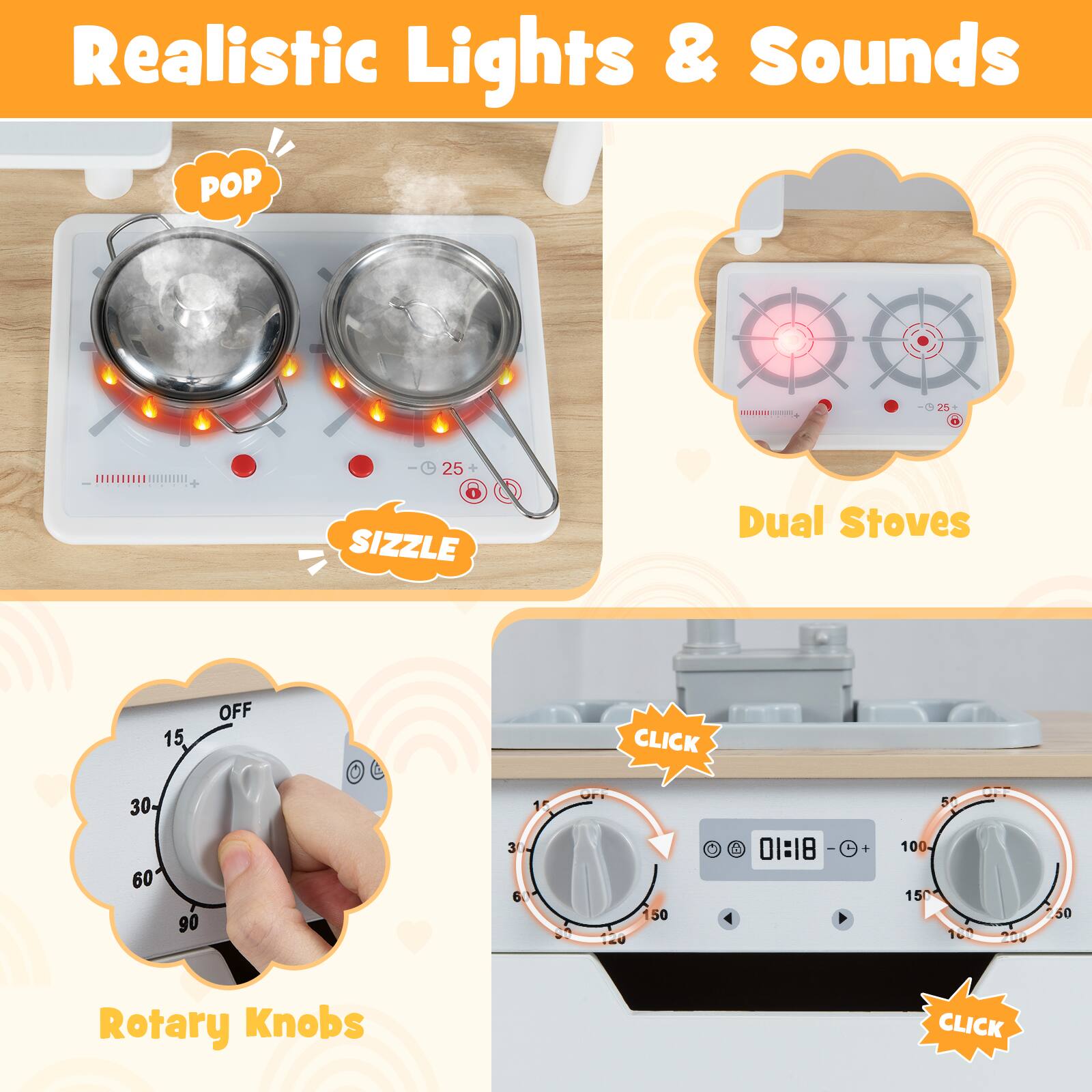 Realistic Lights & Sounds

POP SIZZLE

Dual Stoves

Rotary Knobs

CLICK

01:18

15 30 60 90 150 200 250 300 350 400 450 500 550 600 650 700 750 800 850 900 950 1000 1050 1100 1150 1200 1250 1300 1350 1400 1450 1500 1550 1600 1650 1700 1750 1800 1850 1900 1950 2000 2050 2100 2150 2200 2250 2300 2350 2400 24