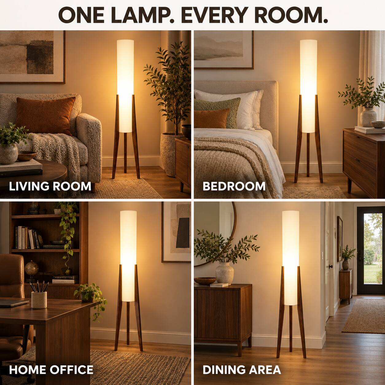 ONE LAMP. EVERY ROOM.

LIVING ROOM
BEDROOM
HOME OFFICE
DINING AREA
