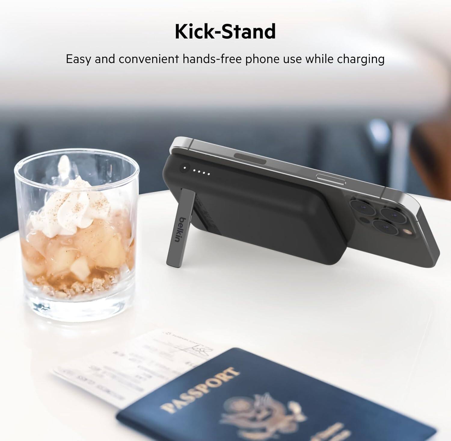 Kick-Stand

Easy and convenient hands-free phone use while charging

belkin Le PASSPORT 2