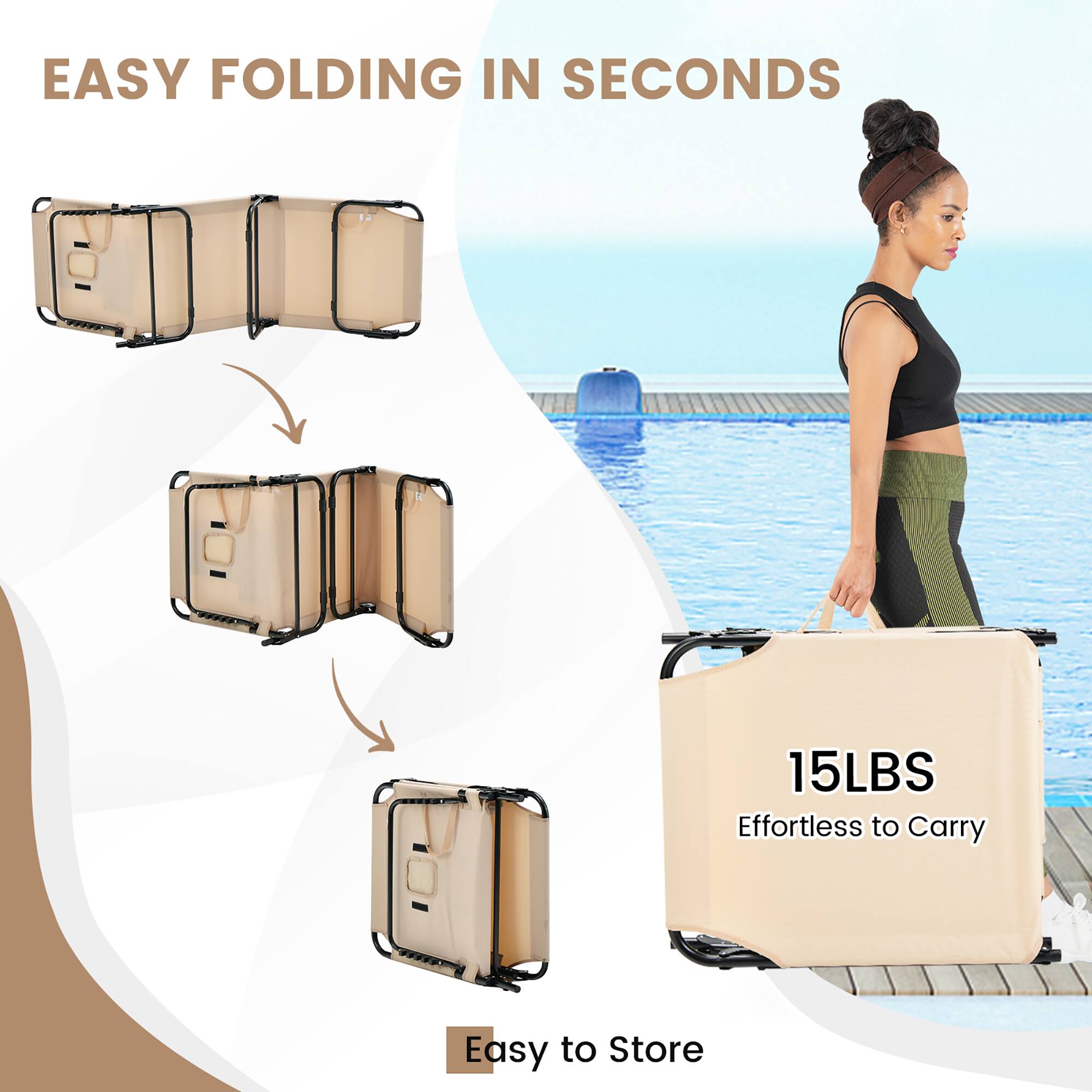 EASY FOLDING IN SECONDS
15LBS Effortless to Carry
Easy to Store