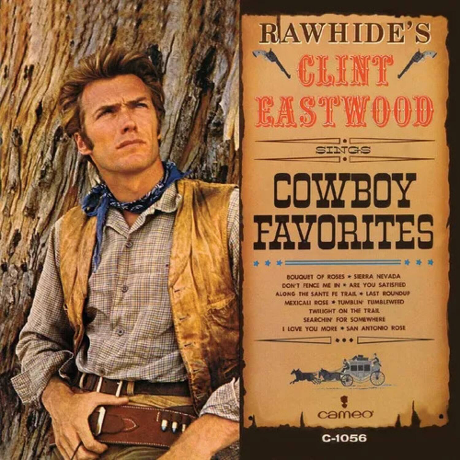RAWHIDE'S  
CLINT EASTWOOD  
SINGS  
COWBOY FAVORITES  

Bouquet of Roses  
Sierra Nevada  
Don't Fence Me In  
Are You Satisfied  
Along the Sante Fe Trail  
Last Roundup  
Mexical Rose  
Tumbleweed  
Twilight on the Trail  
Searchin' for Somewhere  
I Love You More  
San Antonio Rose  

cameo  
C-1056