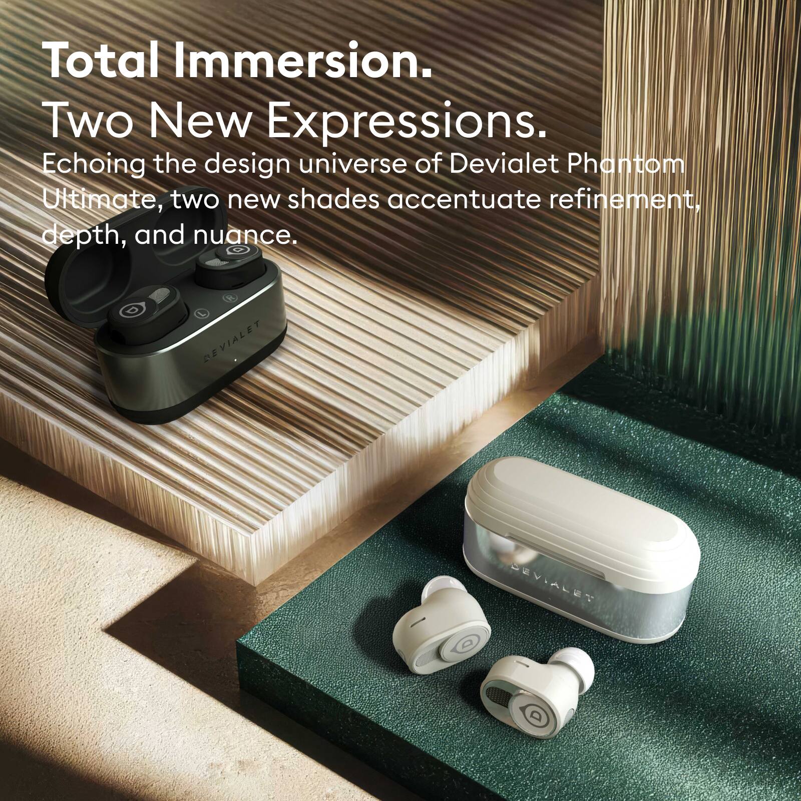 Total Immersion.  
Two New Expressions.  
Echoing the design universe of Devialet Phantom Ultimate, two new shades accentuate refinement, depth, and nuance.
