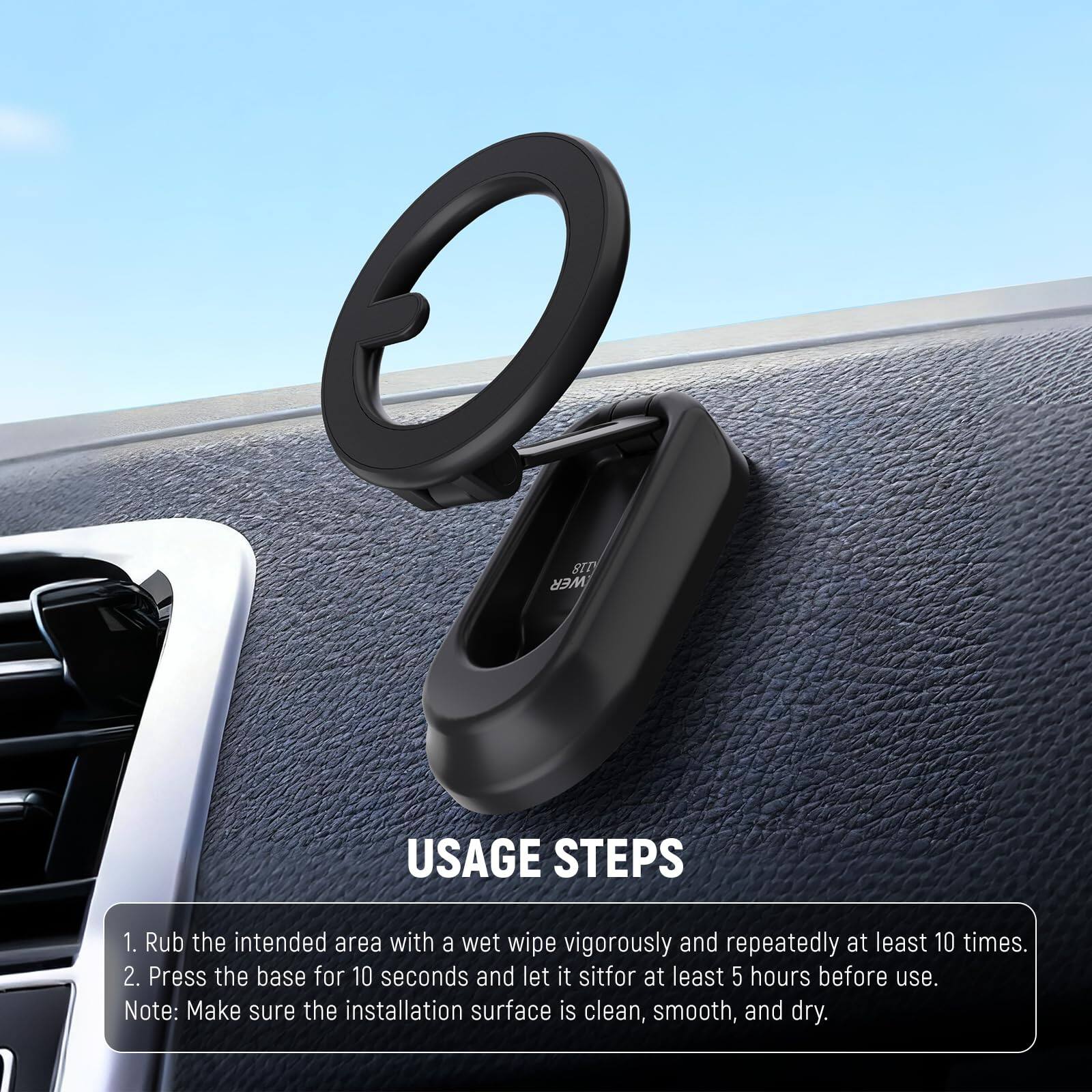 **USAGE STEPS**

1. Rub the intended area with a wet wipe vigorously and repeatedly at least 10 times.
2. Press the base for 10 seconds and let it sit for at least 5 hours before use.

Note: Make sure the installation surface is clean, smooth, and dry.