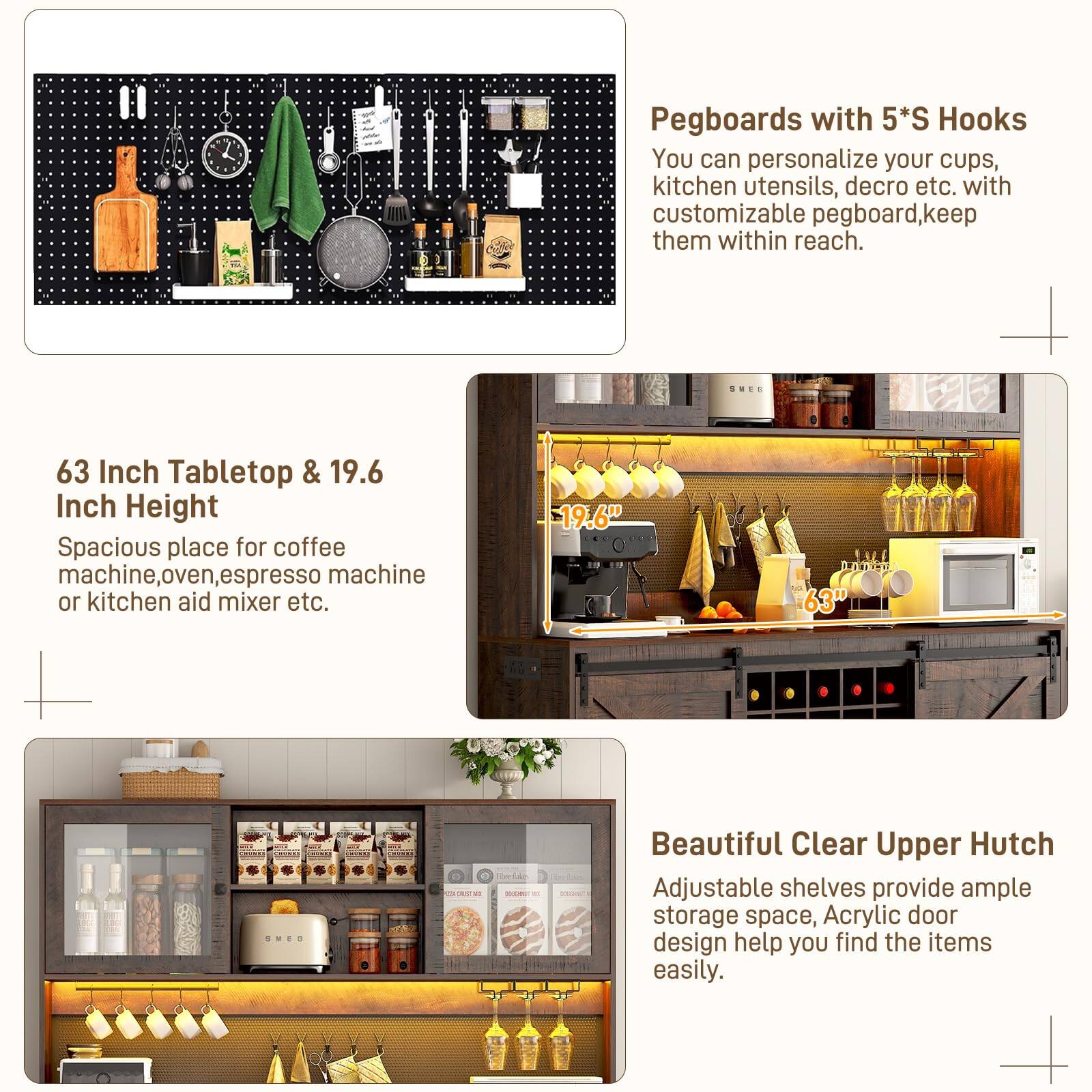 Pegboards with 5*S Hooks  
You can personalize your cups, kitchen utensils, decor, etc. with customizable pegboard, keep them within reach.  

63 Inch Tabletop & 19.6 Inch Height  
Spacious place for coffee machine, oven, espresso machine or kitchen aid mixer etc.  

Beautiful Clear Upper Hutch  
Adjustable shelves provide ample storage space, Acrylic door design help you find the items easily.