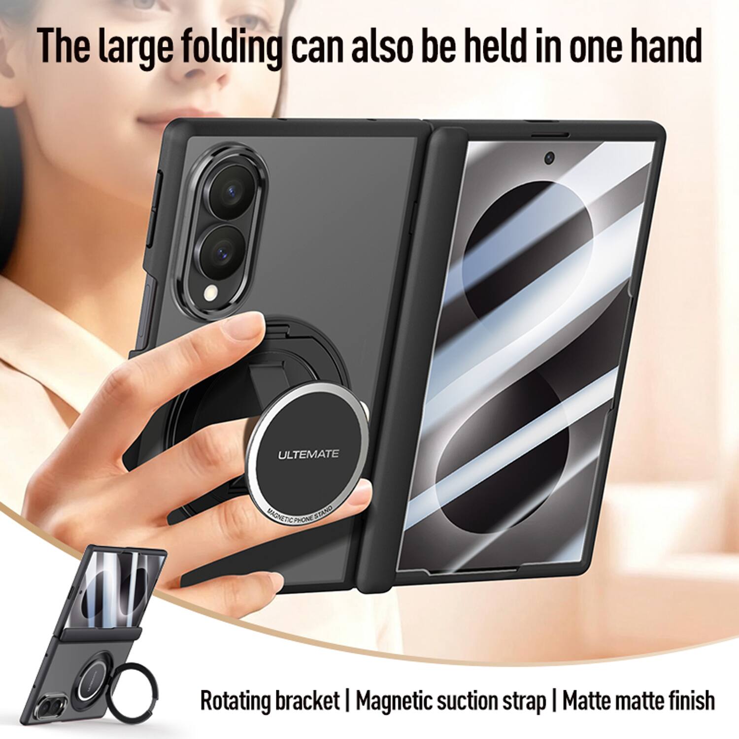 The large folding can also be held in one hand

ULTIMATE MAGNETIC PHONE STAND

Rotating bracket | Magnetic suction strap | Matte matte finish