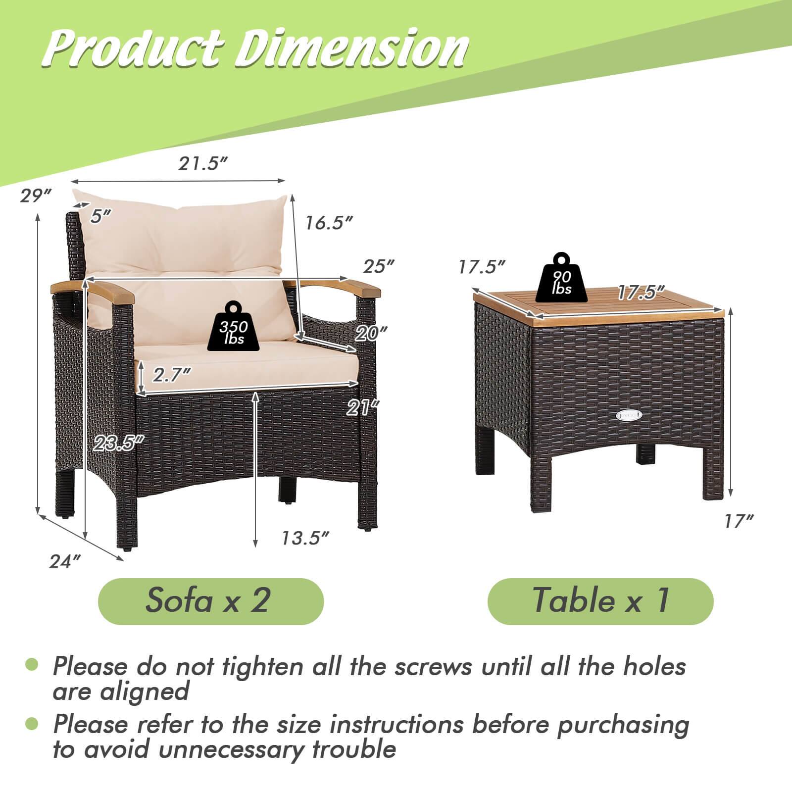 Product Dimension: 21.5" x 29" x 5" x 16.5" x 25" x 17.5" x 90 lbs x 17.5" x 350 lbs x 20" x 2.7" x 23.5" x 21" x 24" x 13.5" Sofa X 2 Table X 1 17" Please do not tighten all the screws until all the holes are aligned. Please refer to the size instructions before purchasing to avoid unnecessary trouble.