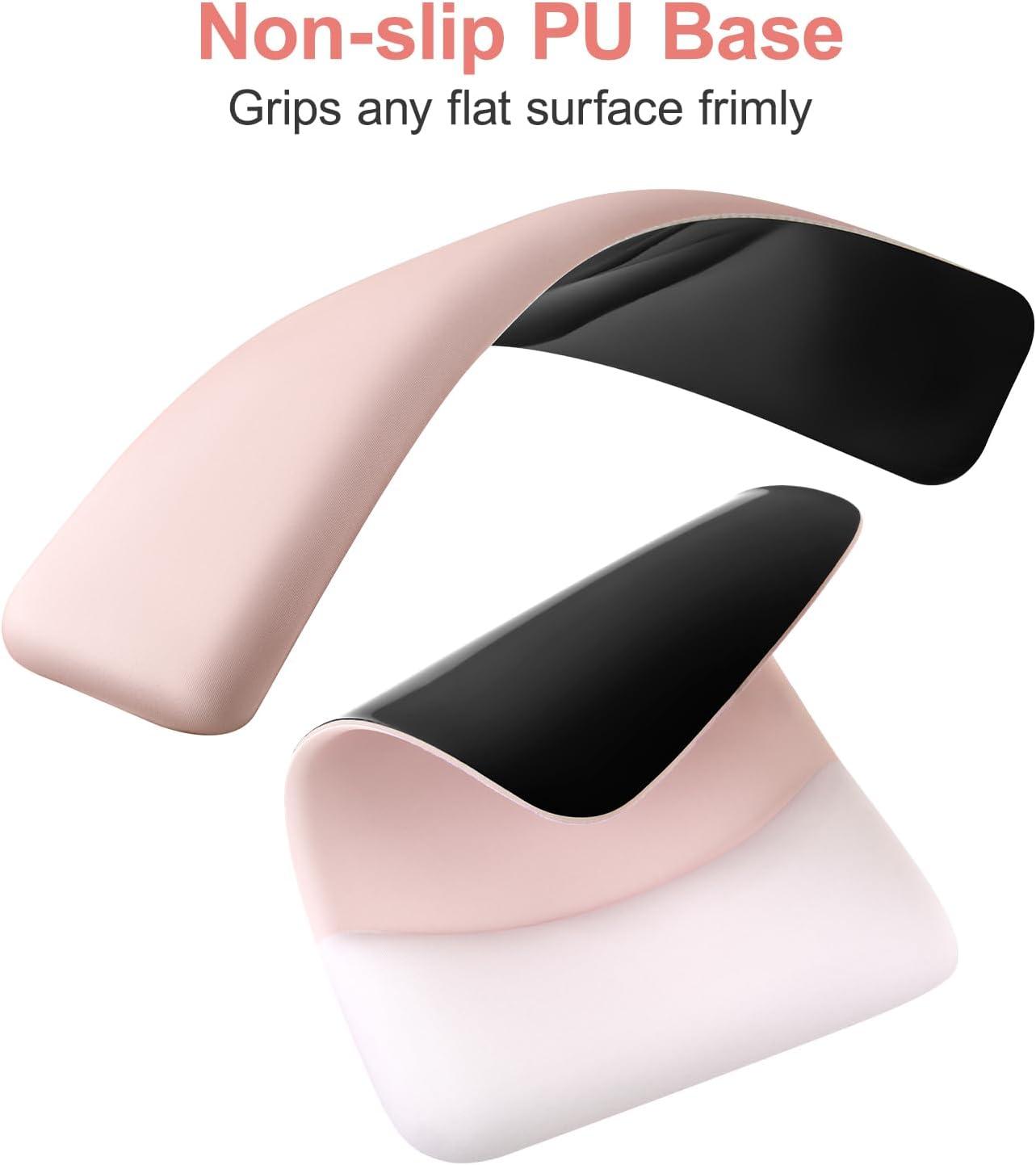 Non-slip PU Base  
Grips any flat surface firmly