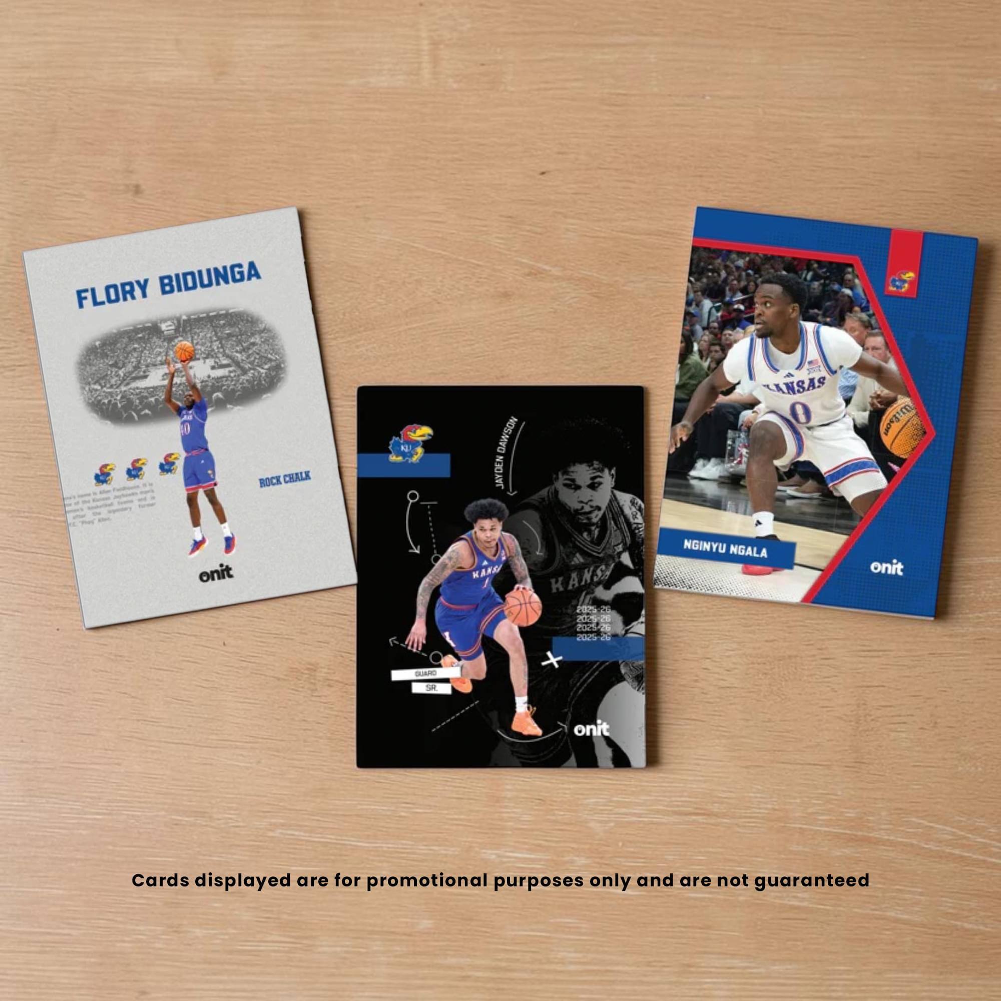 FLORY BIDUNGA  
ROCK CHALK  
AL NOSMYO  
JAYDEN ANSAS  
0  
onit  
KARS  
KANSA  
150  
NGINYU NGALA  
onit  
ROA  
2  
JE BLAO  
S  
onit  
Cards displayed are for promotional purposes only and are not guaranteed