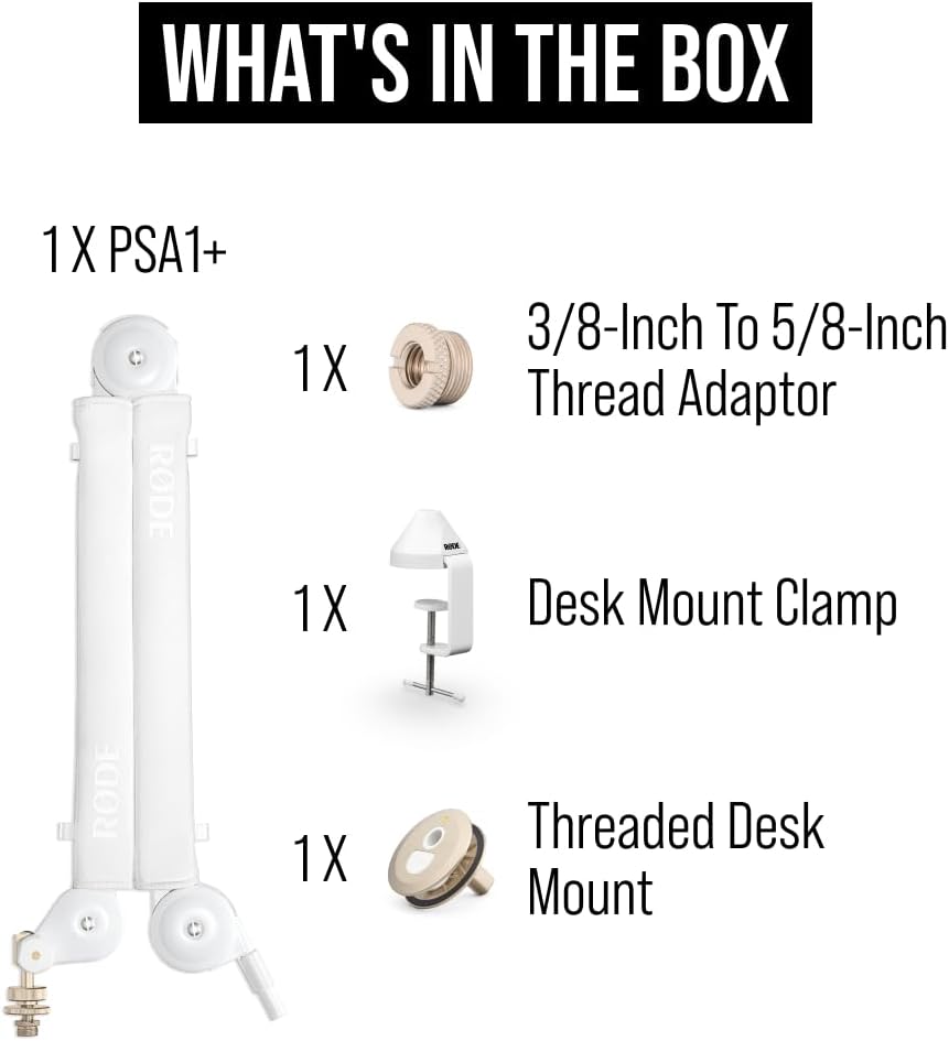 WHAT'S IN THE BOX

1 X PSA1+

1 X 3/8-Inch To 5/8-Inch Thread Adaptor

1 X Desk Mount Clamp

1 X Threaded Desk Mount