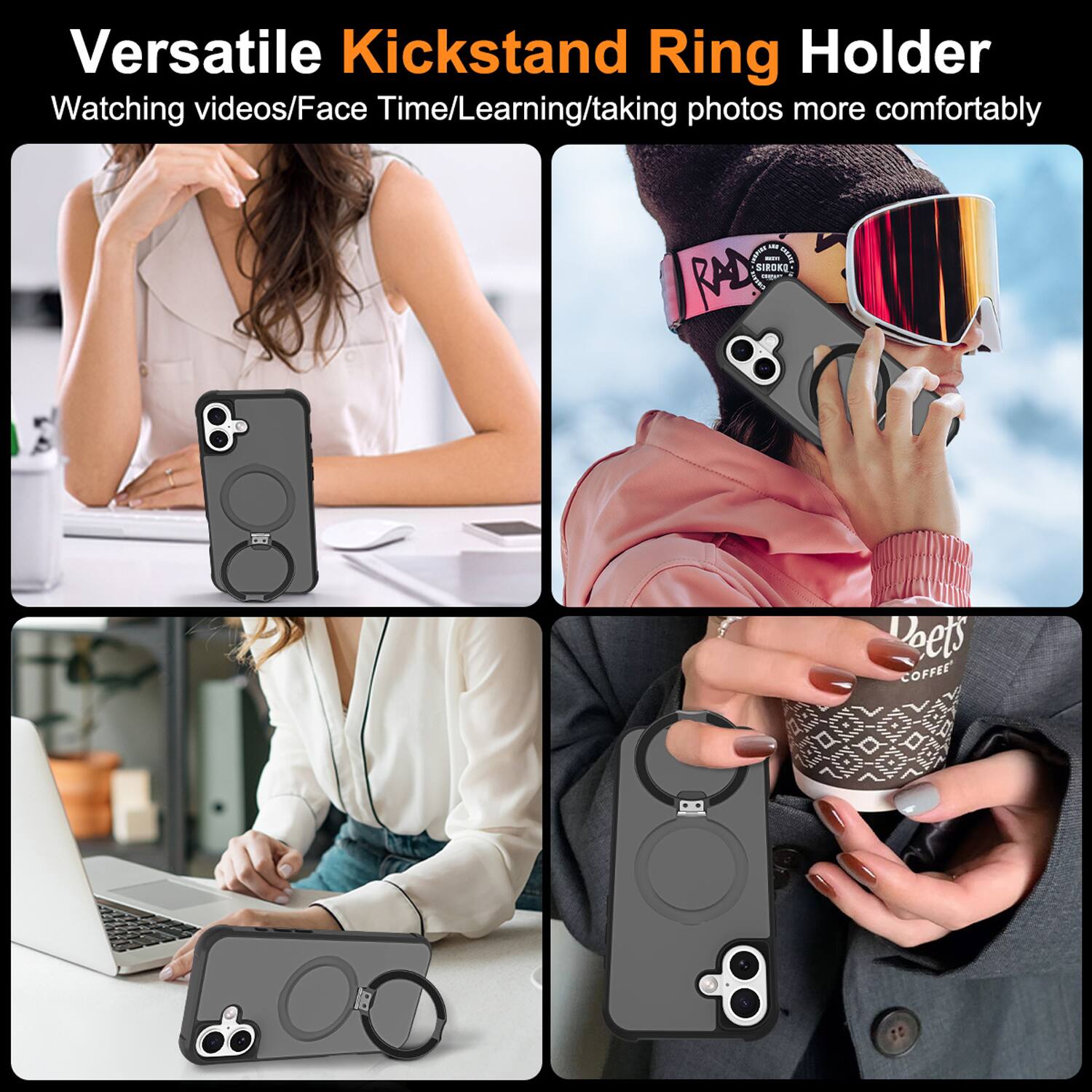 Versatile Kickstand Ring Holder  
Watching videos/Face Time/Learning/taking photos more comfortably  

Aur - INAN SIROKE A - RAD Doets COFFEE