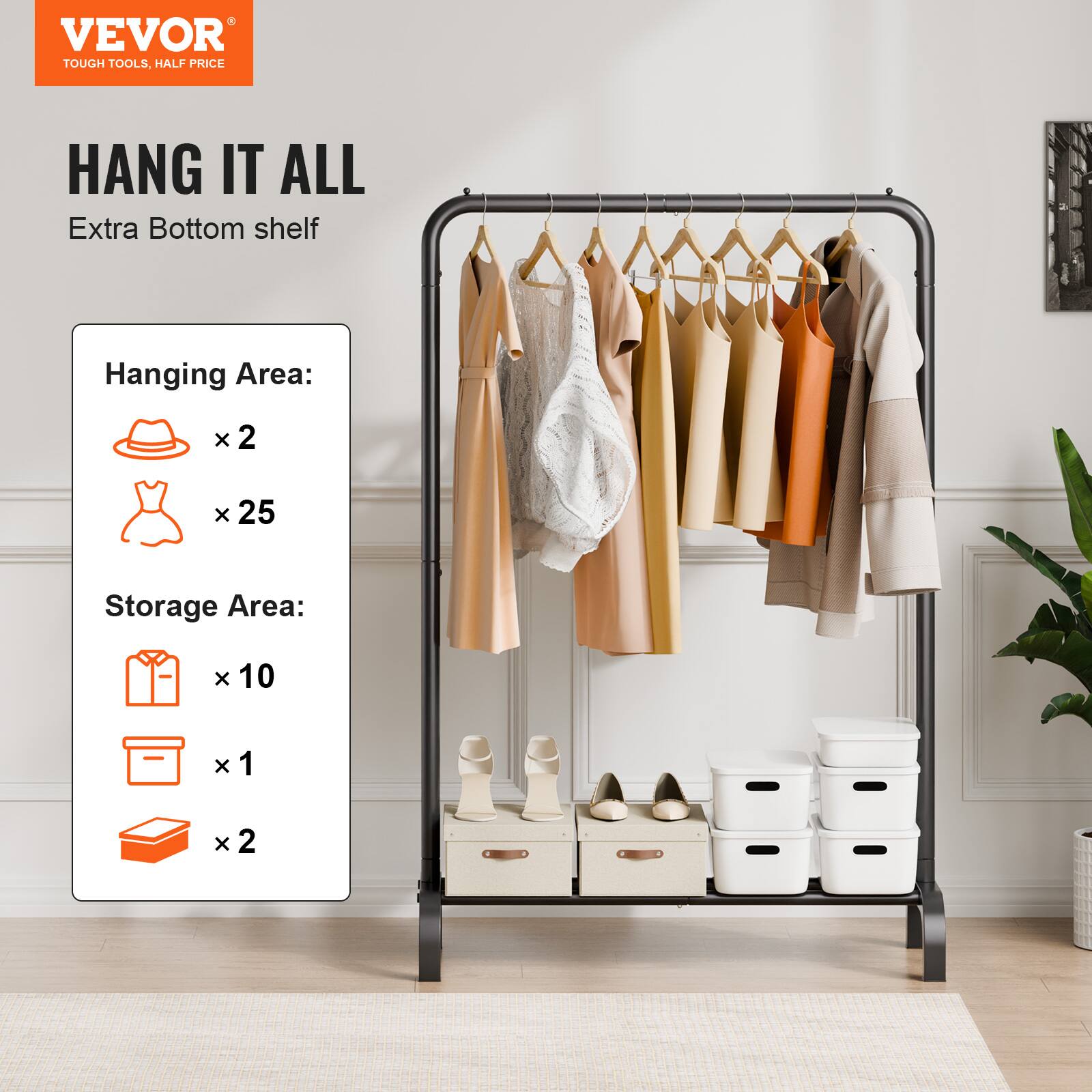 VEVOR TOUGH TOOLS, HALF PRICE
HANG IT ALL
Extra Bottom shelf
Hanging Area: x 2 x 25
Storage Area: x 10 x 1 x 2