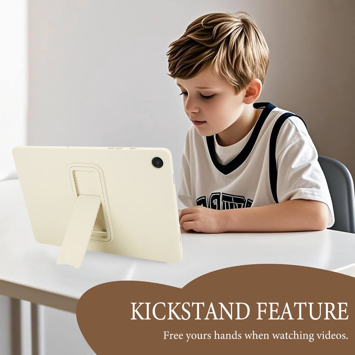 KICKSTAND FEATURE  
Free your hands when watching videos.