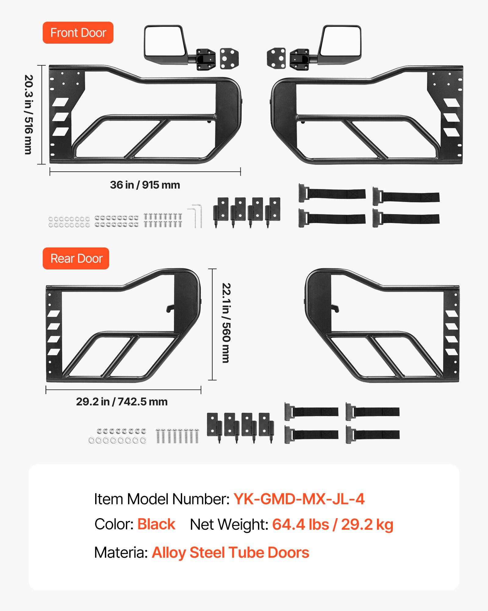 20.3 in / 516 mm Front Door  
36 in / 915 mm  
22.1 in / 560 mm Rear Door  
29.2 in / 742.5 mm  

Item Model Number: YK-GMD-MX-JL-4  
Color: Black  
Net Weight: 64.4 lbs / 29.2 kg  
Material: Alloy Steel Tube Doors