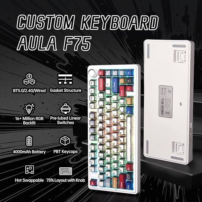 CUSTOM KEYBOARD  
AULA F75  

- BT5.0/2.4G/Wired  
- Gasket Structure  
- 16+ Million RGB Backlit  
- Pre-lubed Linear Switches  
- 4000mAh Battery  
- PBT Keycaps  
- Hot Swappable  
- 75% Layout with Knob