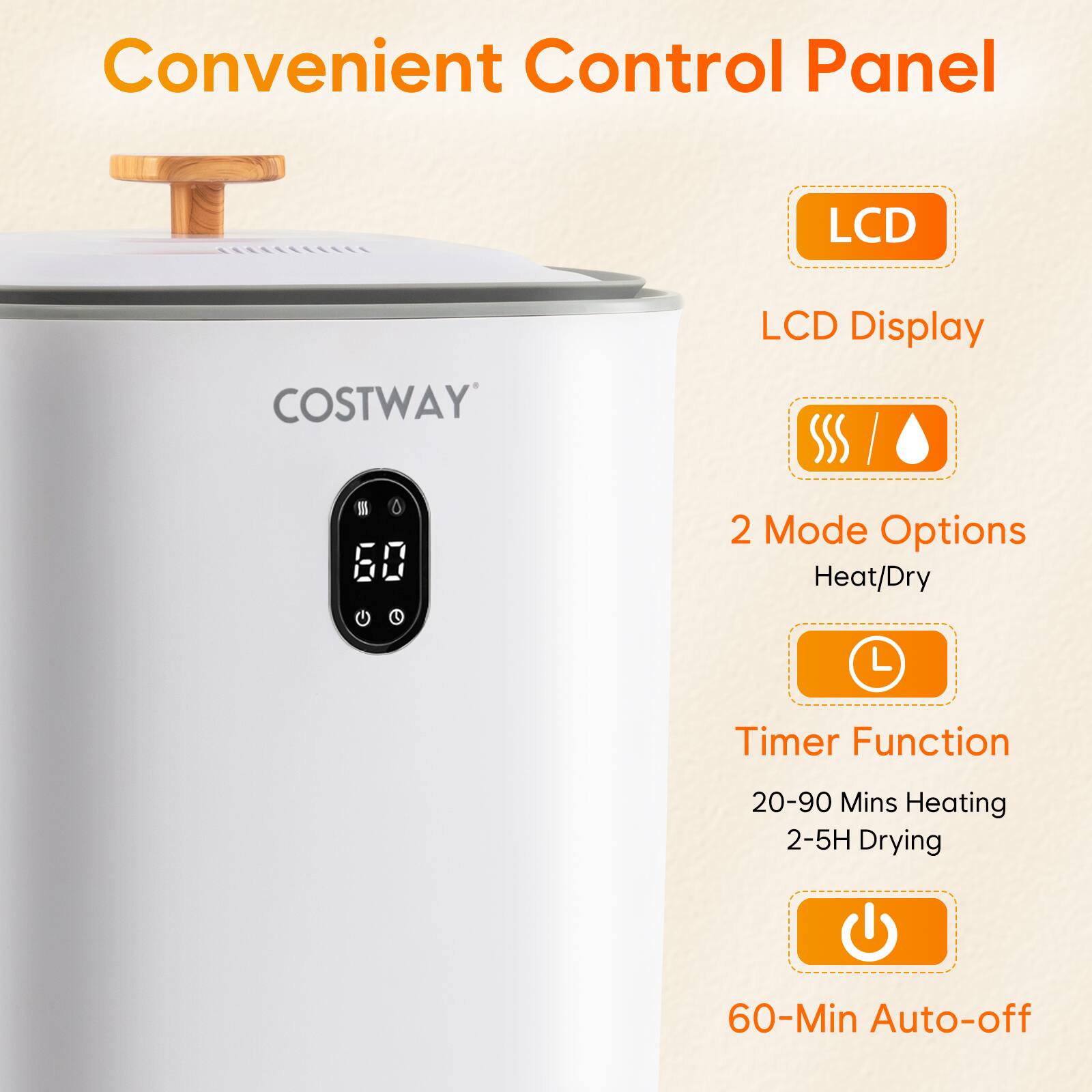 Convenient Control Panel

- LCD Display
- 2 Mode Options: Heat/Dry
- Timer Function: 20-90 Mins Heating, 2-5H Drying
- 60-Min Auto-off