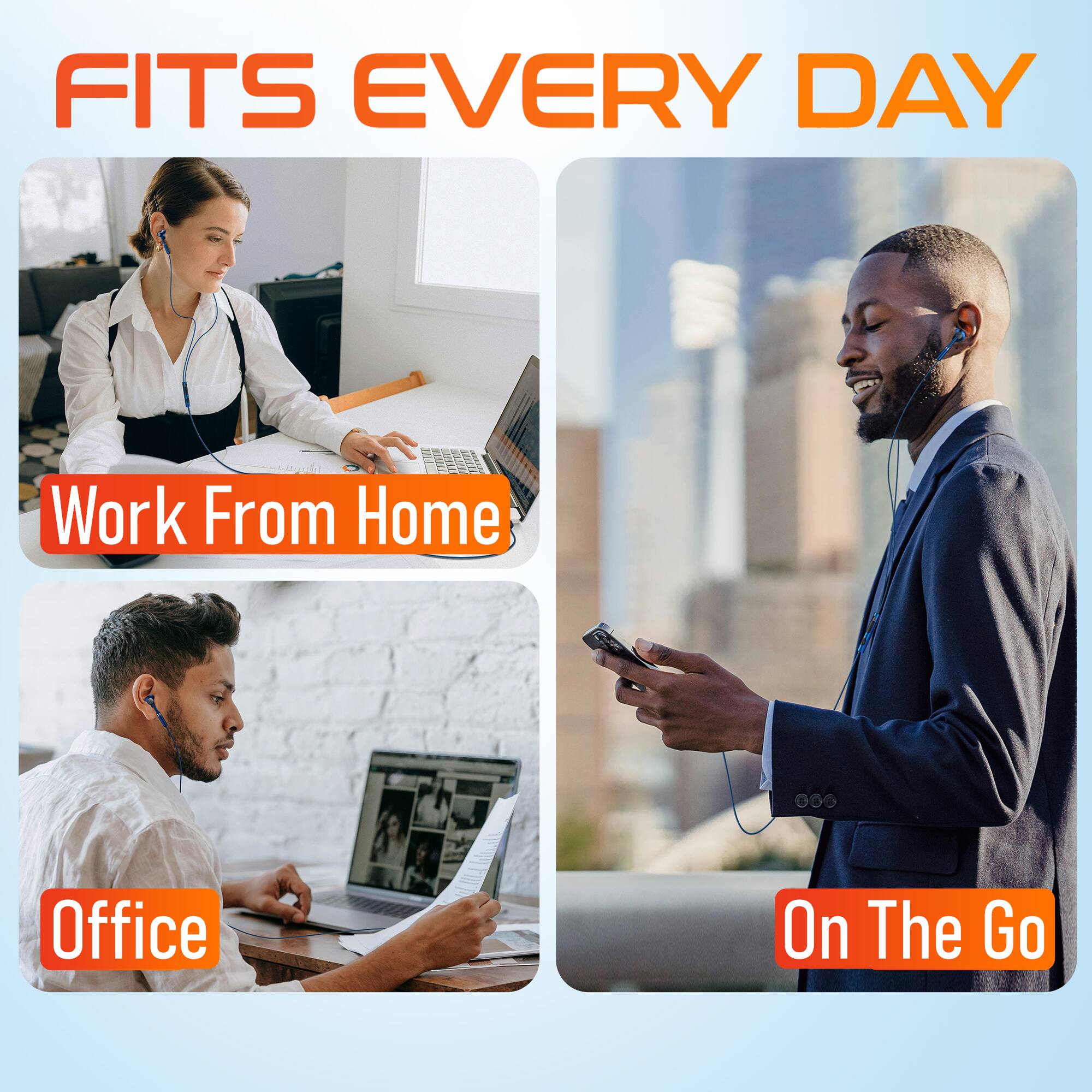 FITS EVERY DAY

Work From Home

Office

On The Go