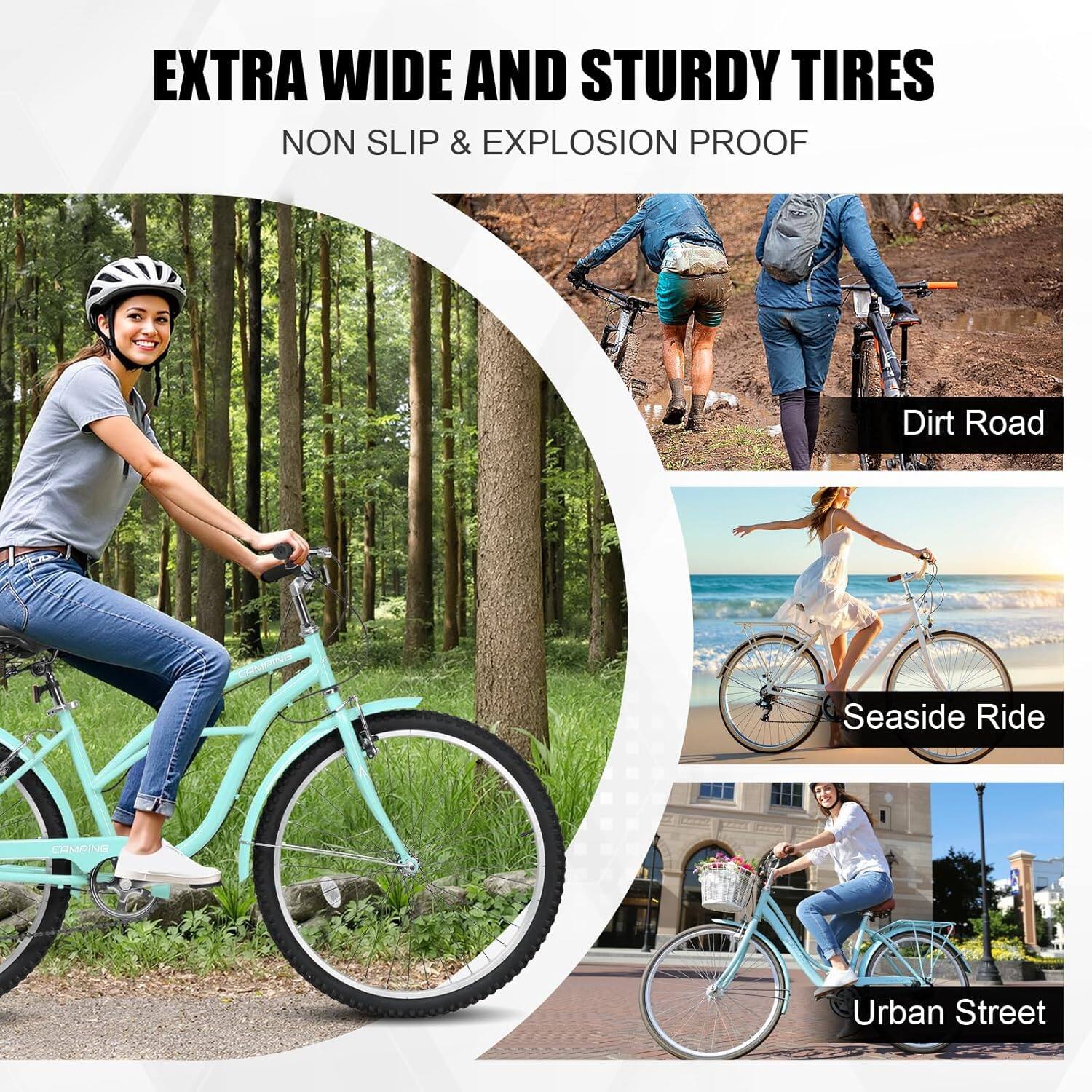 EXTRA WIDE AND STURDY TIRES  
NON SLIP & EXPLOSION PROOF  

Dirt Road  
Seaside Ride  
Urban Street