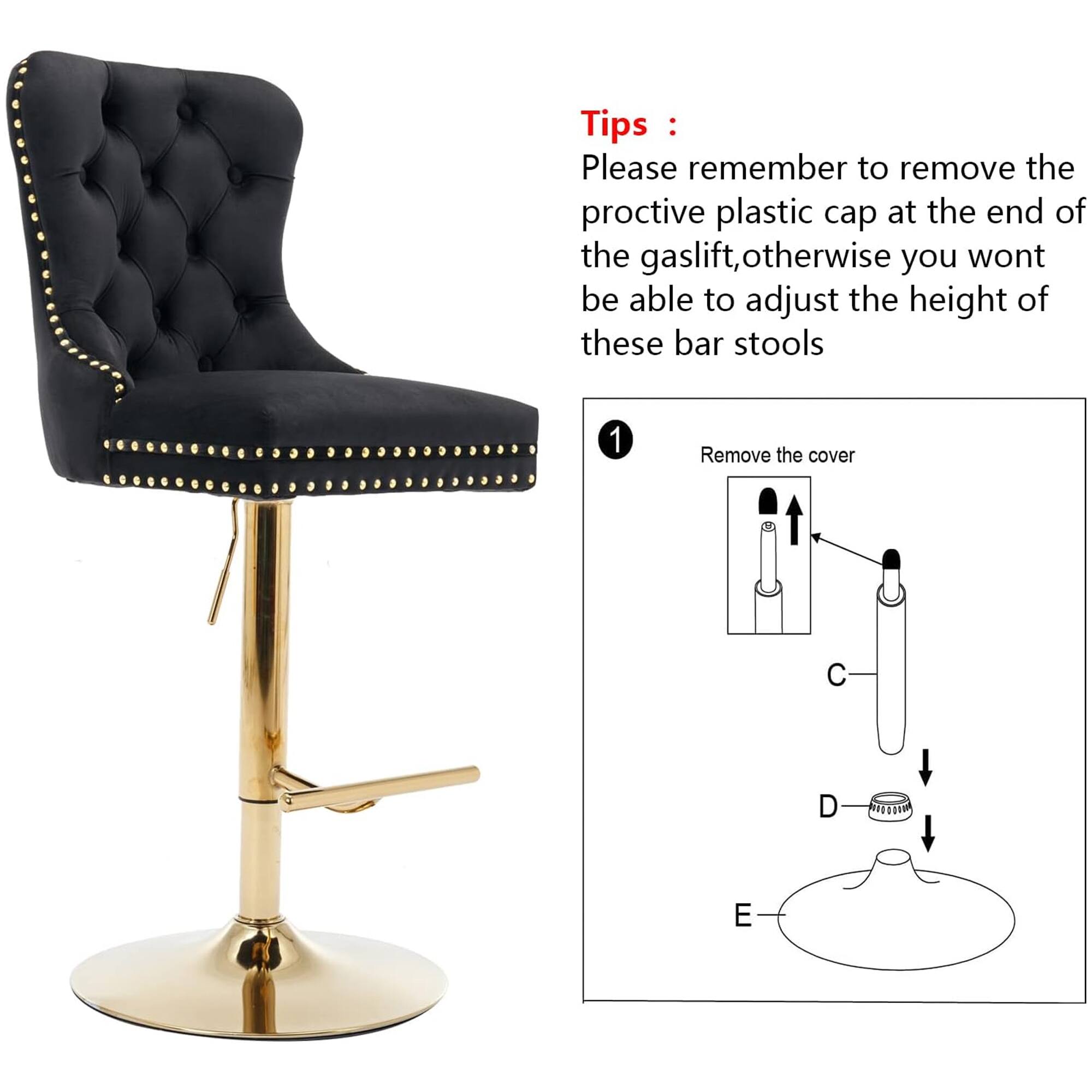 Tips:
Please remember to remove the protective plastic cap at the end of the gaslift, otherwise you won't be able to adjust the height of these bar stools.

1. Remove the cover

C
D
E