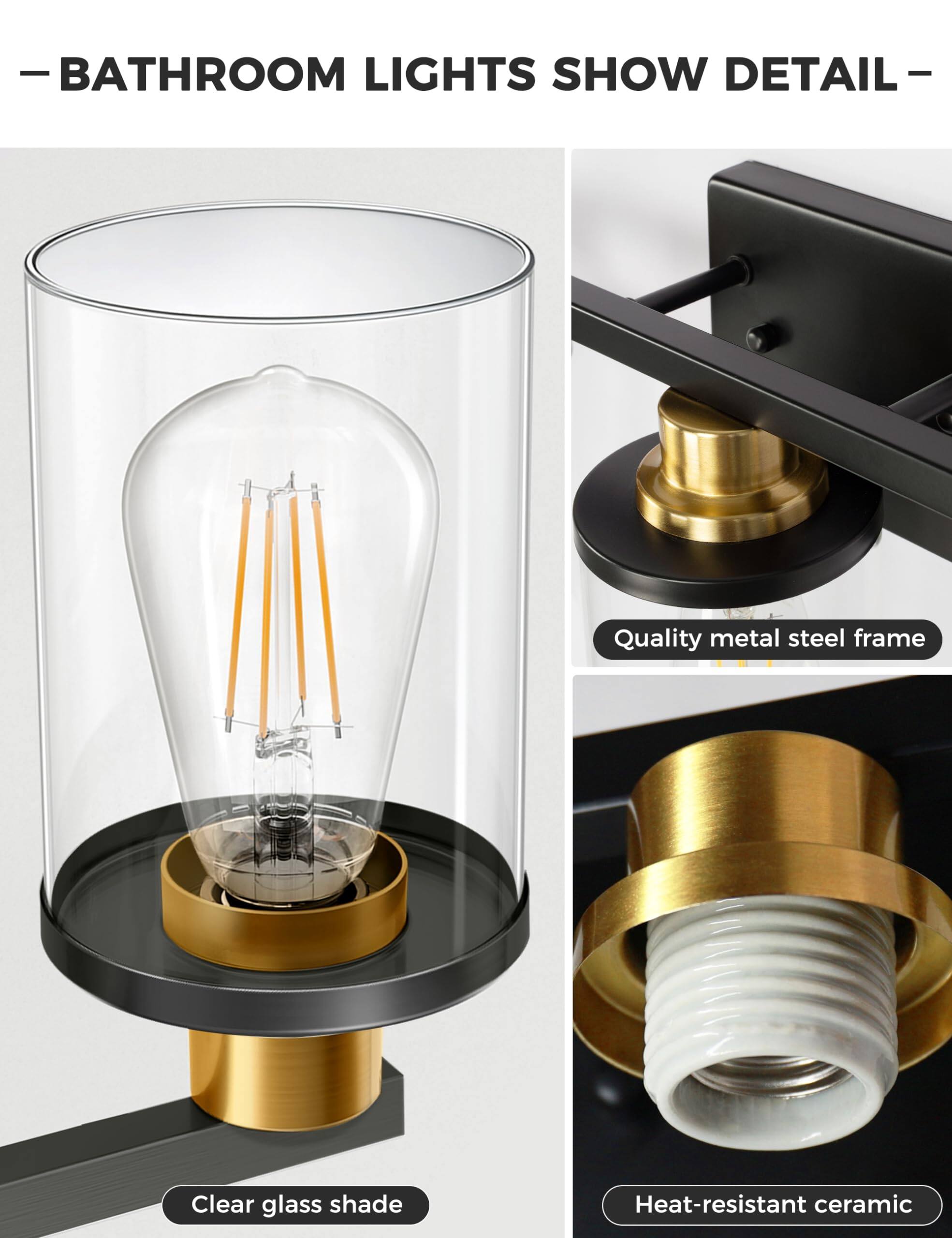 - BATHROOM LIGHTS SHOW DETAIL -

Quality metal steel frame

Clear glass shade

Heat-resistant ceramic