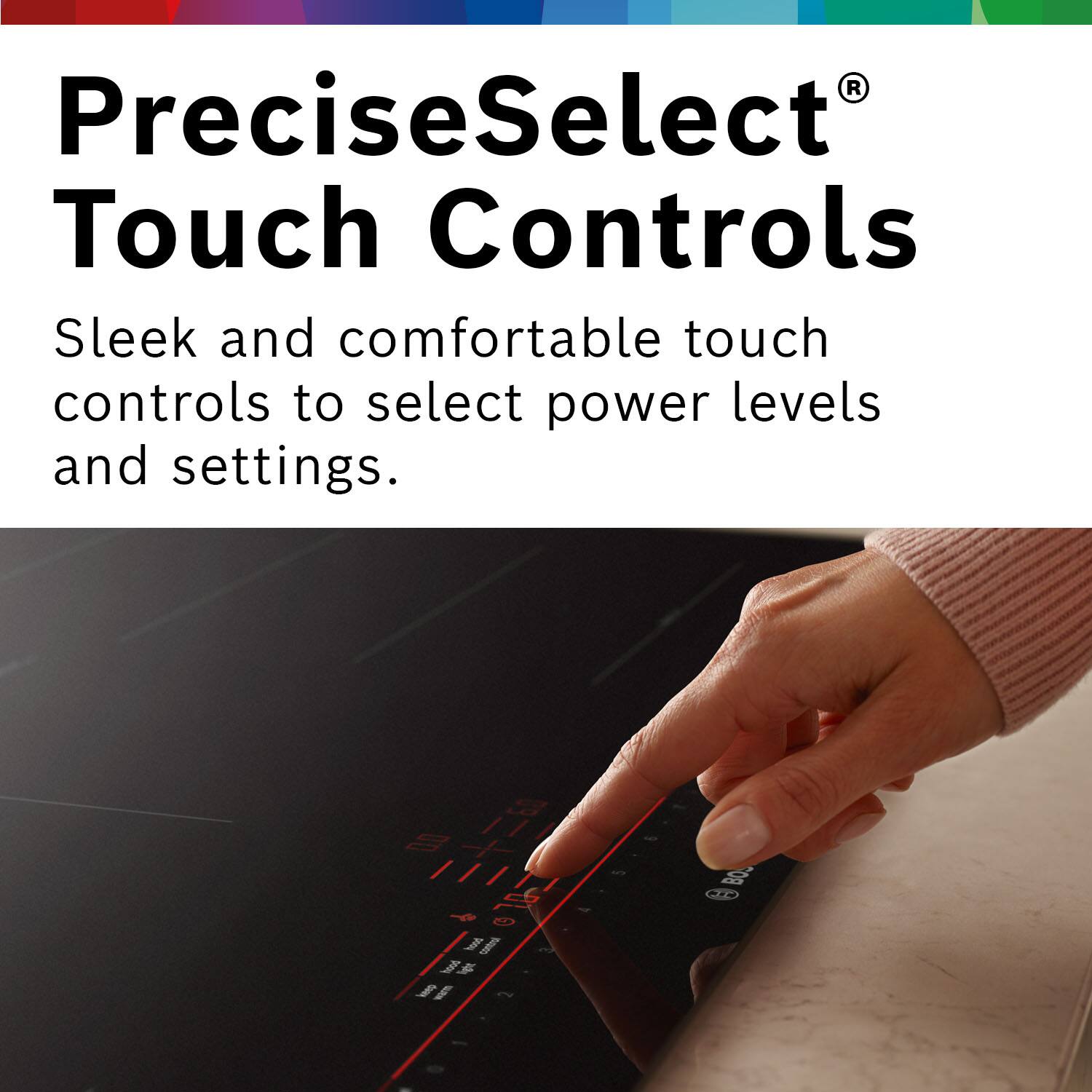 PreciseSelect® Touch Controls

Sleek and comfortable touch controls to select power levels and settings.