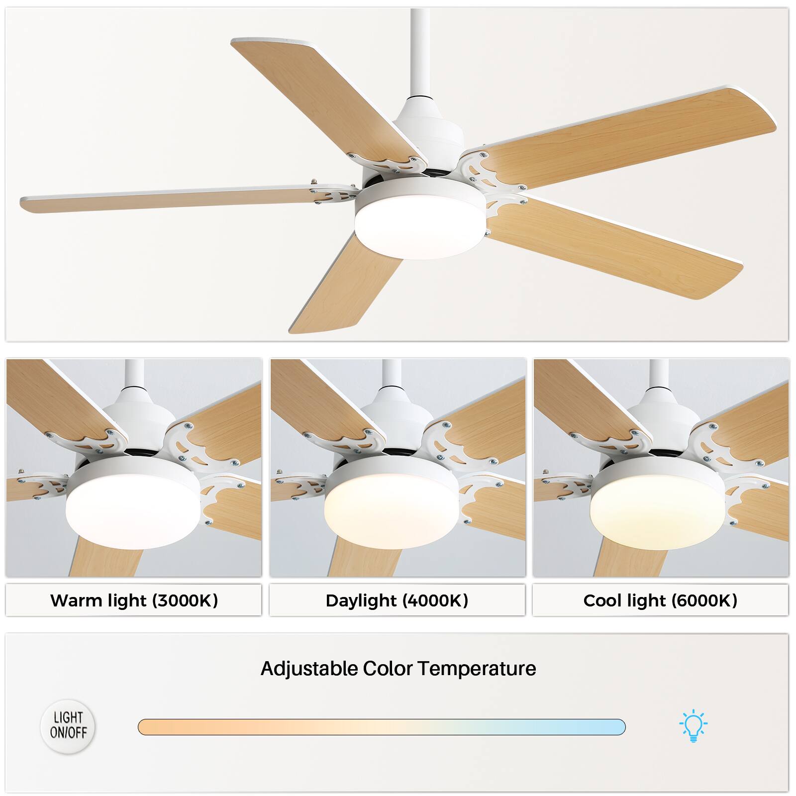 Warm light (3000K)  
Daylight (4000K)  
Cool light (6000K)  

Adjustable Color Temperature  

LIGHT ON/OFF