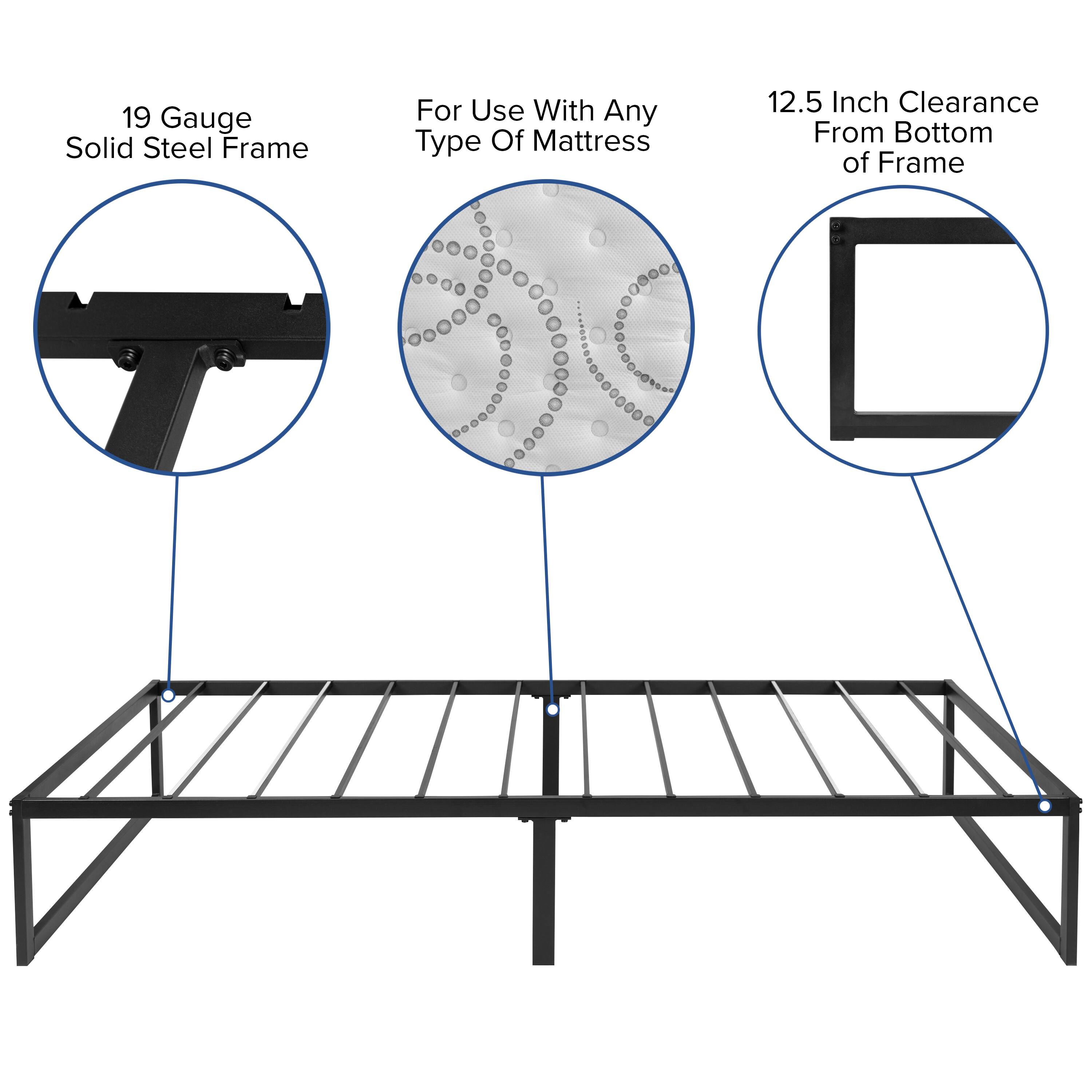 19 Gauge Solid Steel Frame  
For Use With Any Type Of Mattress  
12.5 Inch Clearance From Bottom of Frame