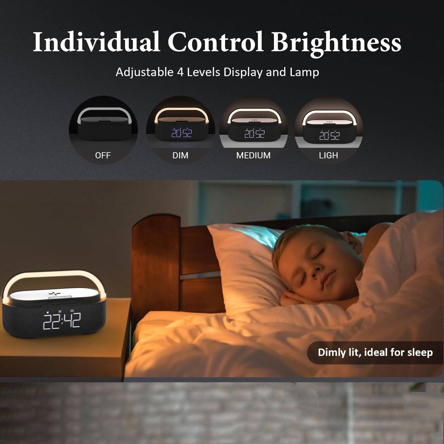 Individual Control Brightness  
Adjustable 4 Levels Display and Lamp  

20:52 OFF DIM MEDIUM LIGHT  

22:42 Dimly lit, ideal for sleep