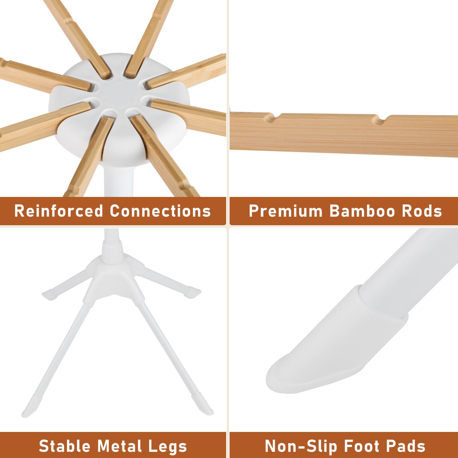 Reinforced Connections  
Premium Bamboo Rods  
Stable Metal Legs  
Non-Slip Foot Pads