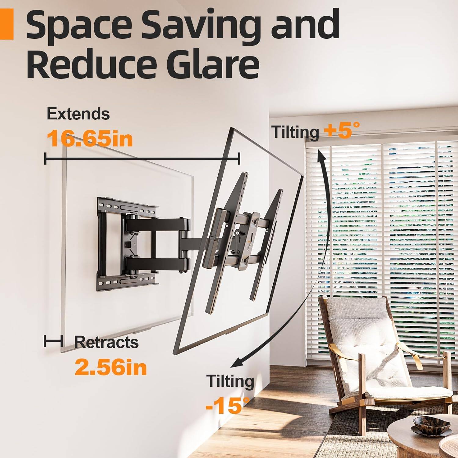 Space Saving and Reduce Glare  
Extends 16.65in  
Tilting +5°  
Retracts 2.56in  
Tilting -15°