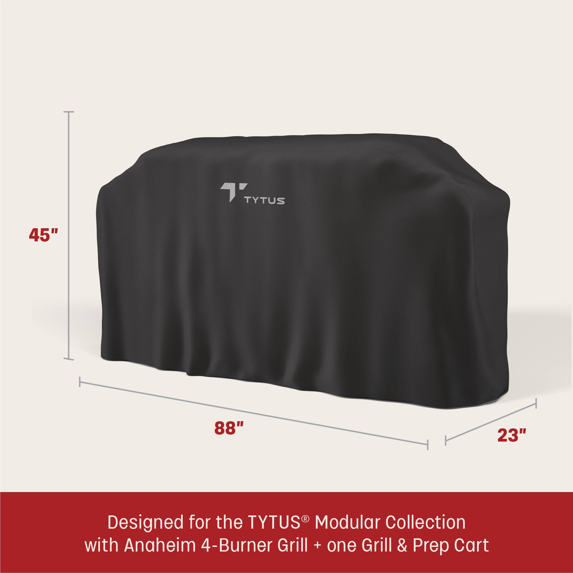 7 TYTUS  
45" 88" 23"  
Designed for the TYTUS® Modular Collection with Anaheim 4-Burner Grill + one Grill & Prep Cart
