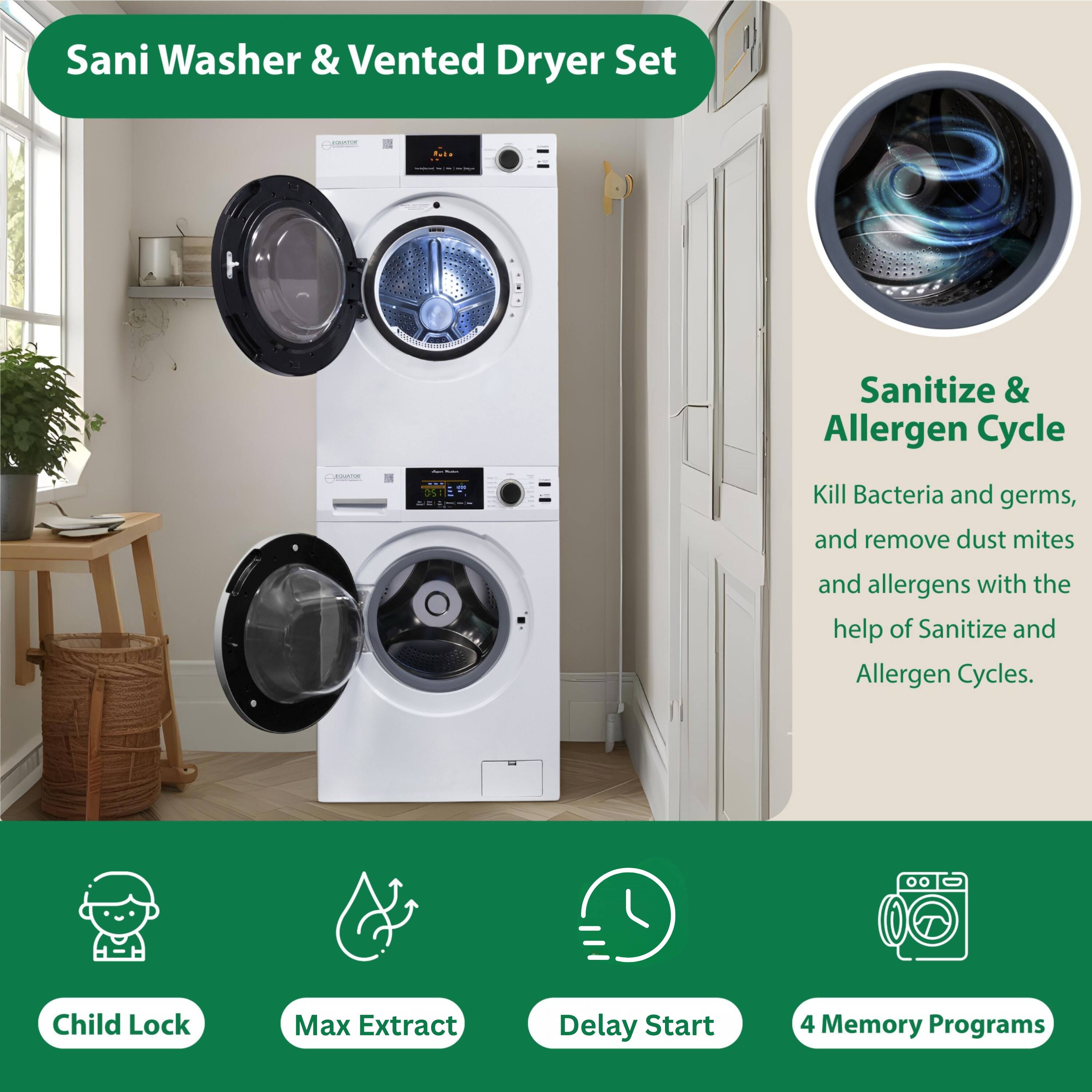 Sani Washer & Vented Dryer Set

Sanitize & Allergen Cycle  
Kill bacteria and germs, and remove dust mites and allergens with the help of Sanitize and Allergen Cycles.

Child Lock  
Max Extract  
Delay Start  
4 Memory Programs