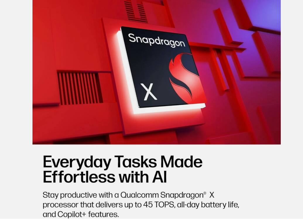 Snapdragon X Everyday Tasks Made Effortless with AI

Stay productive with a Qualcomm Snapdragon X processor that delivers up to 45 TOPS, all-day battery life, and Copilot+ features.