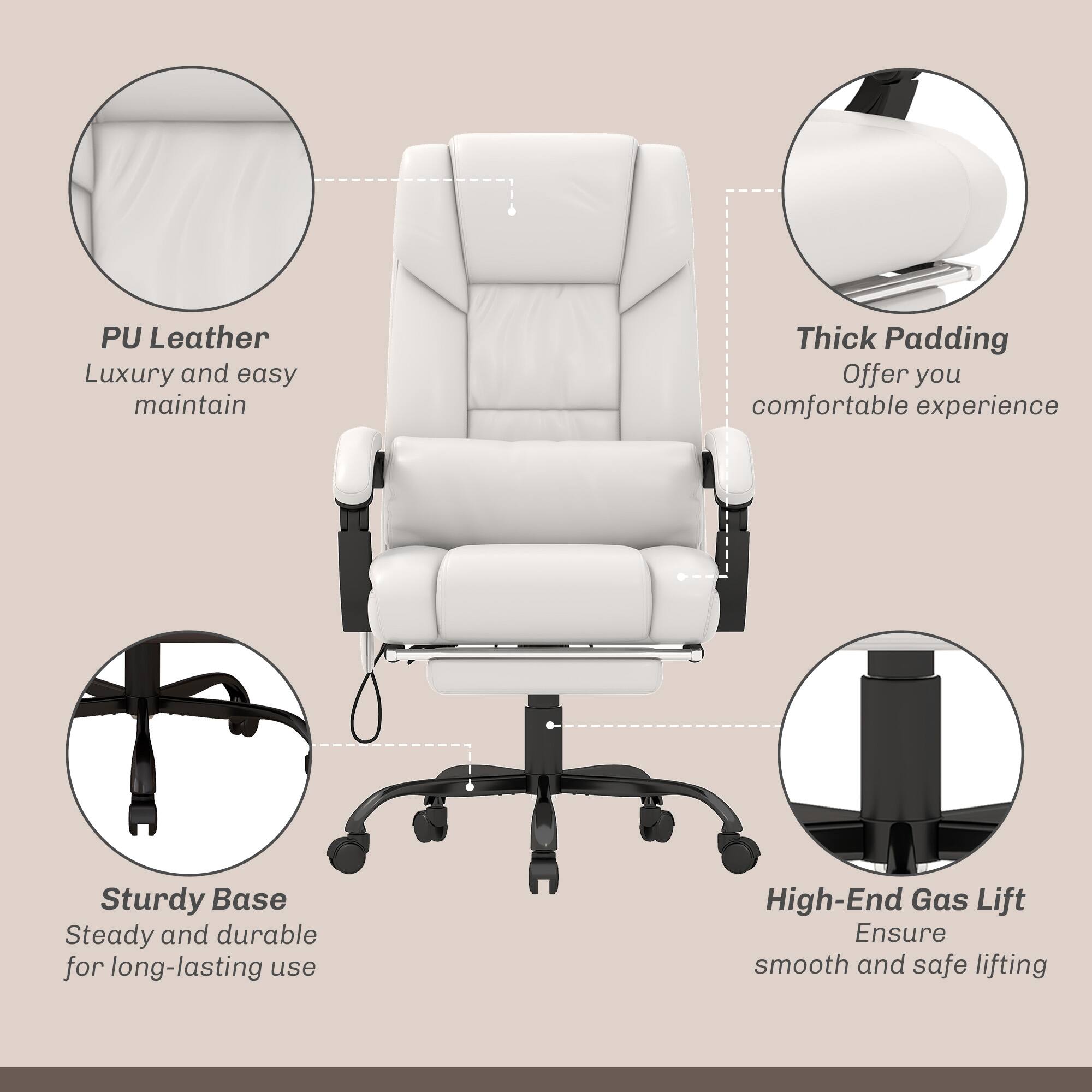 PU Leather Luxury and easy maintain
Thick Padding Offer you comfortable experience
Sturdy Base Steady and durable for long-lasting use
High-End Gas Lift Ensure smooth and safe lifting